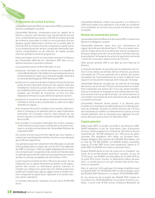 Programme de rachat d’actions                                           L’Assemblée Générale confère tous pouvoirs à la Gérance à
                                                                                         l’effet de procéder à ces opérations, d’en arrêter les conditions
                 L’Assemblée Générale Mixte du 4 décembre 2008 a consenti à la
                                                                                         et les modalités, de conclure tous accords et d’effectuer toutes
                 Gérance la délégation suivante :
                                                                                         formalités.
                 L’Assemblée Générale, connaissance prise du rapport de la
                 Gérance, autorise cette dernière, pour une période de dix-huit          Division du nominal des actions
                 mois, conformément aux articles L225-209 et suivants du Code
                                                                                         L’Assemblée Générale Mixte du 6 décembre 2007 a consenti à la
                 de commerce, à procéder à l’achat, en une ou plusieurs fois aux
                                                                                         Gérance la délégation suivante :
                 époques qu’elle déterminera, d’actions de la société dans la
                 limite de 10 % du nombre d’actions composant le capital social,         L’Assemblée Générale, après avoir pris connaissance du
                 le cas échéant ajusté afin de tenir compte des éventuelles opé-         rapport de la Gérance décide de fixer à 1,75 euro la valeur nomi-
                 rations d’augmentation ou de réduction de capital pouvant               nale de chaque action de la société et par voie de conséquence,
                 intervenir pendant la durée du programme.                               de diviser chaque action de 7 euros de valeur nominale chacune,
                                                                                         en procédant à l’échange de ces actions à raison de la remise de
                 Cette autorisation met fin à l’autorisation donnée à la Gérance
                                                                                         1 action de 7 euros pour quatre actions de 1,75 euro.
                 par l’Assemblée Générale du 6 décembre 2007 dans sa cin-
                 quième résolution à caractère ordinaire.                                Cette division prendra effet à une date qui sera fixée par la
                                                                                         Gérance.
                 Les acquisitions pourront être effectuées en vue :
                                                                                         Le droit de vote double, tel que prévu par les dispositions de l’ar-
                    d’assurer l’animation du marché secondaire ou la liquidité de
                                                                                         ticle 12.2 des statuts, est attribué, dès leur émission, aux actions
                    l’action Bonduelle par l’intermédiaire d’un prestataire de service
                                                                                         nominatives de 1,75 euro provenant de la division des actions
                    d’investissement au travers d’un contrat de liquidité conforme à
                                                                                         nominatives de 7 euros bénéficiant de ce droit, le délai de 3 ans
                    la charte de déontologie de l’AFEI admise par l’AMF ;
                                                                                         stipulé à l’article précité n’étant pas interrompu par l’échange.
                    d’assurer la couverture de plans d’options d’achat d’actions et
                                                                                         L’Assemblée Générale constate que, du seul fait de l’échange
                    autres formes d’allocation d’actions à des salariés et/ou des
                                                                                         des actions, les actions de 1,75 euro seront purement et simple-
                    mandataires sociaux du groupe dans les conditions et selon
                                                                                         ment substituées aux actions de 7 euros qui seront annulées,
                    les modalités prévues par la loi, notamment au titre de la par-
                                                                                         sans qu’il résulte de cet échange aucune novation dans les rela-
                    ticipation aux résultats de l’entreprise, au titre d’un plan
                                                                                         tions existant entre la société d’une part, ses actionnaires et, le
                    d’épargne d’entreprise ou par attribution gratuite d’actions ;
                                                                                         cas échéant, tout titulaire de droits donnant accès au capital de
                    d’assurer la couverture de valeurs mobilières donnant droit à        la société d’autre part.
                    l’attribution d’actions de la société dans le cadre de la régle-
                                                                                         L’Assemblée Générale donne pouvoir à la Gérance pour
                    mentation en vigueur ;
                                                                                         procéder à cet échange à une date postérieure à la date de paie-
                    de conserver les actions achetées et les remettre ultérieure-        ment du dividende, constater le nombre d’actions de 1,75 euro
                    ment à l’échange ou en paiement dans le cadre d’opérations           alors existantes et modifier corrélativement les statuts, et d’une
                    éventuelles de croissance externe, étant précisé que les             manière générale, faire le nécessaire pour appliquer les pré-
                    actions acquises à cet effet ne peuvent excéder 5 % du capital       sentes décisions au plus tard le 31 décembre 2010.
                    de la société ;
                    de procéder à l’annulation éventuelle des actions acquises,
                                                                                         Capital potentiel
                    conformément à l’autorisation conférée par la treizième réso-        Début juillet 2007, la société a procédé à une émission d’OB-
                    lution à caractère extraordinaire de l’Assemblée Générale du         SAAR (obligations à bon de souscription et/ou d’acquisition
                    6 décembre 2007.                                                     d’actions remboursables) d’un montant de 150 millions d’euros
                 Ces achats d’actions pourront être opérés par tous moyens, y            représenté par 150 000 obligations de 1 000 euros de valeur
                 compris par voie d’acquisition de blocs de titres, et aux époques       nominale. Ces obligations sont cotées sur Euronext Paris.
                 que la Gérance appréciera.                                              Chaque obligation était assortie de 5 BSAAR détachables, soit
                                                                                         un total de 750 000 BSAAR. Les BSAAR étaient incessibles
                 Ces opérations pourront notamment être effectuées en période            jusqu’au 25 juillet 2009 inclus (sauf exceptions). Depuis le 27
                 d’offre publique dans le respect de l’article 232-17 du règlement       juillet 2009, les BSAAR sont cotés sur Euronext Paris.
                 de l’AMF si d’une part, l’offre est réglée intégralement en numé-
                 raire et d’autre part, les opérations de rachat sont réalisées dans     Chaque BSAAR donne le droit de souscrire ou d’acquérir une
                 le cadre de la poursuite de l’exécution du programme en cours et        action de la société portant jouissance courante, au prix de
                 qu’elles ne sont pas susceptibles de faire échouer l’offre.             113,75 euros. Les BSAAR sont exerçables du 23 juillet 2010 au
                                                                                         24 juillet 2014 inclus. Ensuite, ils deviendront caducs de plein
                 Le prix maximum d’achat est fixé à 120 euros par action. En cas         droit. La société pourra à son gré remettre des actions nou-
                 d’opération sur le capital notamment de division ou de regrou-          velles ou existantes.
                 pement des actions ou d’attribution gratuite d’actions, le
                 montant sus-indiqué sera ajusté dans les mêmes proportions              Dans le cadre de l’offre publique d’échange simplifiée visant
                 (coefficient multiplicateur égal au rapport entre le nombre d’ac-       les BSAAR 2007, 731 967 BSAAR 2007 ont été échangés contre
                 tions composant le capital avant l’opération et le nombre d’ac-         des BSAAR 2009. Restent en circulation 18 033 BSAAR 2007.
                 tions après l’opération).                                               En cas d’exercice de la totalité des BSAAR 2007 restant en
                 Le montant maximal de l’opération est ainsi fixé à 96 000 000           circulation soit 18 033 BSAAR par souscription d’actions nou-
                 euros.                                                                  velles, il serait créé 18 033 actions ordinaires Bonduelle de



      18      BONDUELLE RAPPORT FINANCIER 2008/2009


1358_Bonduelle RF09_int_fr.indd 18                                                                                                                              28/10/09 13:52
 