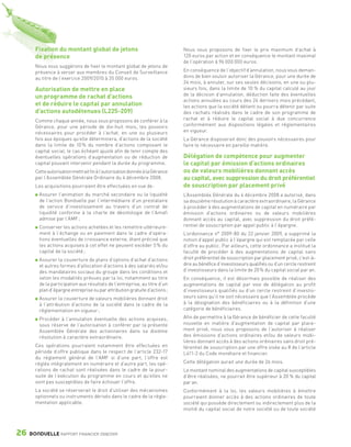 Fixation du montant global de jetons                                   Nous vous proposons de fixer le prix maximum d’achat à
                 de présence                                                            120 euros par action et en conséquence le montant maximal
                                                                                        de l’opération à 96 000 000 euros.
                 Nous vous suggérons de fixer le montant global de jetons de
                 présence à verser aux membres du Conseil de Surveillance               En conséquence de l’objectif d’annulation, nous vous deman-
                 au titre de l’exercice 2009/2010 à 35 000 euros.                       dons de bien vouloir autoriser la Gérance, pour une durée de
                                                                                        24 mois, à annuler, sur ses seules décisions, en une ou plu-
                 Autorisation de mettre en place                                        sieurs fois, dans la limite de 10 % du capital calculé au jour
                                                                                        de la décision d’annulation, déduction faite des éventuelles
                 un programme de rachat d’actions
                                                                                        actions annulées au cours des 24 derniers mois précédant,
                 et de réduire le capital par annulation                                les actions que la société détient ou pourra détenir par suite
                 d’actions autodétenues (L225-209)                                      des rachats réalisés dans le cadre de son programme de
                 Comme chaque année, nous vous proposons de conférer à la               rachat et à réduire le capital social à due concurrence
                 Gérance, pour une période de dix-huit mois, les pouvoirs               conformément aux dispositions légales et réglementaires
                 nécessaires pour procéder à l’achat, en une ou plusieurs               en vigueur.
                 fois aux époques qu’elle déterminera, d’actions de la société          La Gérance disposerait donc des pouvoirs nécessaires pour
                 dans la limite de 10 % du nombre d’actions composant le                faire le nécessaire en pareille matière.
                 capital social, le cas échéant ajusté afin de tenir compte des
                 éventuelles opérations d’augmentation ou de réduction de               Délégation de compétence pour augmenter
                 capital pouvant intervenir pendant la durée du programme.              le capital par émission d’actions ordinaires
                 Cette autorisation mettrait fin à l’autorisation donnée à la Gérance   ou de valeurs mobilières donnant accès
                 par l’Assemblée Générale Ordinaire du 4 décembre 2008.                 au capital, avec suppression du droit préférentiel
                 Les acquisitions pourraient être effectuées en vue de :                de souscription par placement privé
                    Assurer l’animation du marché secondaire ou la liquidité            L’Assemblée Générale du 4 décembre 2008 a autorisé, dans
                    de l’action Bonduelle par l’intermédiaire d’un prestataire          sa douzième résolution à caractère extraordinaire, la Gérance
                    de service d’investissement au travers d’un contrat de              à procéder à des augmentations de capital en numéraire par
                    liquidité conforme à la charte de déontologie de l’Amafi            émission d’actions ordinaires ou de valeurs mobilières
                    admise par l’AMF ;                                                  donnant accès au capital, avec suppression du droit préfé-
                    Conserver les actions achetées et les remettre ultérieure-          rentiel de souscription par appel public à l’épargne.
                    ment à l’échange ou en paiement dans le cadre d’opéra-              L’ordonnance n° 2009-80 du 22 janvier 2009, a supprimé la
                    tions éventuelles de croissance externe, étant précisé que          notion d’appel public à l’épargne qui est remplacée par celle
                    les actions acquises à cet effet ne peuvent excéder 5 % du          d’offre au public. Par ailleurs, cette ordonnance a institué la
                    capital de la société ;                                             faculté de procéder à des augmentations de capital sans
                    Assurer la couverture de plans d’options d’achat d’actions          droit préférentiel de souscription par placement privé, c’est-à-
                    et autres formes d’allocation d’actions à des salariés et/ou        dire au bénéfice d’investisseurs qualifiés ou d’un cercle restreint
                    des mandataires sociaux du groupe dans les conditions et            d’investisseurs dans la limite de 20 % du capital social par an.
                    selon les modalités prévues par la loi, notamment au titre          En conséquence, il est désormais possible de réaliser des
                    de la participation aux résultats de l’entreprise, au titre d’un    augmentations de capital par voie de délégation au profit
                    plan d’épargne entreprise ou par attribution gratuite d’actions ;   d’investisseurs qualifiés ou d’un cercle restreint d’investis-
                    Assurer la couverture de valeurs mobilières donnant droit           seurs sans qu’il ne soit nécessaire que l’Assemblée procède
                    à l’attribution d’actions de la société dans le cadre de la         à la désignation des bénéficiaires ou à la définition d’une
                    réglementation en vigueur ;                                         catégorie de bénéficiaires.

                    Procéder à l’annulation éventuelle des actions acquises,            Afin de permettre à la Gérance de bénéficier de cette faculté
                    sous réserve de l’autorisation à conférer par la présente           nouvelle en matière d’augmentation de capital par place-
                    Assemblée Générale des actionnaires dans sa dixième                 ment privé, nous vous proposons de l’autoriser à réaliser
                    résolution à caractère extraordinaire.                              des émissions d’actions ordinaires et/ou de valeurs mobi-
                                                                                        lières donnant accès à des actions ordinaires sans droit pré-
                 Ces opérations pourraient notamment être effectuées en                 férentiel de souscription par une offre visée au II de l’article
                 période d’offre publique dans le respect de l’article 232-17           L411-2 du Code monétaire et financier.
                 du règlement général de l’AMF si d’une part, l’offre est
                 réglée intégralement en numéraire et d’autre part, les opé-            Cette délégation aurait une durée de 26 mois.
                 rations de rachat sont réalisées dans le cadre de la pour-             Le montant nominal des augmentations de capital susceptibles
                 suite de l’exécution du programme en cours et qu’elles ne              d’être réalisées, ne pourrait être supérieur à 20 % du capital
                 sont pas susceptibles de faire échouer l’offre.                        par an.
                 La société se réserverait le droit d’utiliser des mécanismes           Conformément à la loi, les valeurs mobilières à émettre
                 optionnels ou instruments dérivés dans le cadre de la régle-           pourraient donner accès à des actions ordinaires de toute
                 mentation applicable.                                                  société qui possède directement ou indirectement plus de la
                                                                                        moitié du capital social de notre société ou de toute société




      26      BONDUELLE RAPPORT FINANCIER 2008/2009


1358_Bonduelle RF09_int_fr.indd 26                                                                                                                            28/10/09 13:52
 