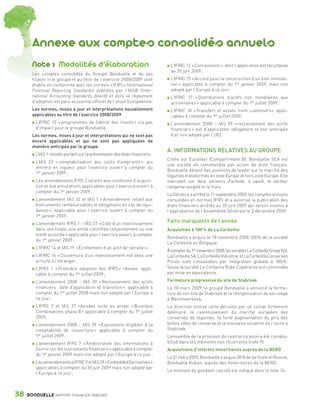 Annexe aux comptes consolidés annuels
                 Note 1 Modalités d’élaboration                                            L’IFRIC 12 « Concessions », dont l’application est facultative
                                                                                           au 30 juin 2009 ;
                 Les comptes consolidés du Groupe Bonduelle et de ses
                 filiales (« le groupe ») au titre de l’exercice 2008/2009 sont            L’IFRIC 15 « Accord pour la construction d’un bien immobi-
                 établis en conformité avec les normes « IFRS » (International             lier » applicable à compter du 1er janvier 2009, mais non
                 Financial Reporting Standards) publiées par l’IASB (Inter-                adopté par l’Europe à ce jour ;
                 national Accounting Standards Board) et dont le règlement                 L’IFRIC 17 « Distributions d’actifs non monétaires aux
                 d’adoption est paru au journal officiel de l’union Européenne.            actionnaires » applicable à compter du 1er juillet 2009 ;
                 Les normes, mises à jour et interprétations nouvellement                  L’IFRIC 18 « Transfert of assets from customers » appli-
                 applicables au titre de l’exercice 2008/2009                              cables à compter du 1er juillet 2009 ;
                    L’IFRIC 13 « programmes de fidélité des clients » n’a pas              L’amendement 2008 – IAS 39 « reclassement des actifs
                    d’impact pour le groupe Bonduelle.                                     financiers » est d’application obligatoire et non anticipée
                 Les normes, mises à jour et interprétations qui ne sont pas               (car non adopté par l’UE).
                 encore applicables et qui ne sont pas appliquées de
                 manière anticipée par le groupe.
                                                                                         A. INFORMATIONS RELATIVES AU GROUPE
                    L’IAS 1 révisée portant sur la présentation des états financiers ;
                                                                                         Cotée sur Euronext (Compartiment B), Bonduelle SCA est
                    L’IAS 23 « comptabilisation des coûts d’emprunts », qui
                                                                                         une société en commandite par action de droit français.
                    entrera en vigueur pour l’exercice ouvert à compter du
                                                                                         Bonduelle détient des positions de leader sur le marché des
                    1er janvier 2009 ;
                                                                                         légumes transformés en zone Europe et hors zone Europe. Elle
                    Les amendements IFRS 2 relatifs aux conditions d’acquisi-            intervient sur deux secteurs d’activité, à savoir, le secteur
                    tion et aux annulations applicables pour l’exercice ouvert à         conserve-surgelé et le frais.
                    compter du 1er janvier 2009 ;
                                                                                         La Gérance a arrêté le 11 septembre 2009, les comptes annuels
                    L’amendement IAS 32 et IAS 1 « Amendement relatif aux                consolidés en normes IFRS et a autorisé la publication des
                    Instruments remboursables et obligations en cas de liqui-            états financiers arrêtés au 30 juin 2009 qui seront soumis à
                    dation », applicable pour l’exercice ouvert à compter du             l’approbation de l’Assemblée Générale le 3 décembre 2009.
                    1er janvier 2009 ;
                    L’amendement IFRS 1 – IAS 27 « Coût d’un investissement
                                                                                         Faits marquants de l’année
                    dans une filiale, une entité contrôlée conjointement ou une          Acquisition à 100 % de La Corbeille
                    entité associée » applicable pour l’exercice ouvert, à compter
                                                                                         Bonduelle a acquis le 18 novembre 2008 100 % de la société
                    du 1er janvier 2009 ;
                                                                                         La Corbeille en Belgique.
                    L’IFRIC 14 et IAS 19 « Écrêtement d’un actif de retraite » ;
                                                                                         À compter du 1er novembre 2008, les sociétés La Corbeille Groep N.V,
                    L’IFRIC 16 « Couverture d’un investissement net dans une             La Corbeille SA, La Corbeille Industrie, et La Corbeille Conserven
                    activité à l’étranger ;                                              Picolo sont consolidées par intégration globale à 100 %.
                    L’IFRS 1 « Première adoption des IFRS » révisée, appli-              Seule la société La Corbeille Rijke Copérative est consolidée
                    cable à compter du 1er juillet 2009 ;                                par mise en équivalence.

                    L’amendement 2008 – IAS 39 « Reclassement des actifs                 Fermeture progressive du site de Stabroek
                    financiers : date d’application et transition », applicable à        Le 20 mars 2009, le groupe Bonduelle a annoncé la ferme-
                    compter du 1er juillet 2008 mais non adopté par l’Europe à           ture de son site de Stabroek et la réorganisation de son siège
                    ce jour ;                                                            à Westmeerbeek.
                    L’IFRS 3 et IAS 27 révisées suite au projet « Business               La direction motive cette décision par un climat fortement
                    Combinations phase II » applicable à compter du 1er juillet          détérioré, le ralentissement du marché européen des
                    2009 ;                                                               conserves de légumes, la forte augmentation du prix des
                    L’amendement 2008 – IAS 39 « Expositions éligibles à la              boîtes vides de conserve et la mauvaise situation de l’usine à
                    comptabilité de couverture » applicable à compter du                 Stabroek.
                    1er juillet 2009 ;                                                   L’ensemble de la provision de restructuration a été compta-
                    L’amendement IFRS 7 « Amélioration des informations à                bilisé dans les éléments non récurrents (note 9).
                    fournir sur les instruments financiers » applicable à compter        Acquisitions d’intérêts minoritaires auprès de la BERD
                    du 1er janvier 2009 mais non adopté par l’Europe à ce jour ;
                                                                                         Le 31 mars 2009, Bonduelle a acquis 30 % de sa filiale en Russie,
                    Les amendements à IFRIC 9 et IAS 39 « Embedded Derivatives »         Bonduelle Kuban, auprès des minoritaires de la BERD.
                    applicables à compter du 30 juin 2009 mais non adopté par
                                                                                         Le montant du goodwill calculé est indiqué dans la note 14.
                    l’Europe à ce jour ;



      38      BONDUELLE RAPPORT FINANCIER 2008/2009


1358_Bonduelle RF09_int_fr.indd 38                                                                                                                              28/10/09 13:53
 