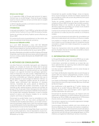 Comptes consolidés




                 Alliance avec Gelagri                                               Concernant les quatre sociétés Gelagri, mises en équiva-
                 Le 15 septembre 2008, le Groupe avait annoncé le rappro-            lence, le pourcentage de contrôle et d’intérêts représente le
                 chement avec la société Gelagri, filiale du Groupe Coopagri         pourcentage au travers des actions de préférence émis pour
                 visant la mise en commun de leurs activités dans le surgelé         les quatre sociétés.
                 à la marque du client.                                              Toutes les sociétés intégrées du groupe clôturent leurs
                                                                      e
                 Le démarrage des activités a commencé courant 4 trimestre           comptes au 30 juin 2009 à l’exception des sociétés suivantes :
                 de l’exercice 2008/2009.                                            Bonduelle Kuban et les sociétés du groupe Gelagri. Ces
                                                                                     dernières ayant été consolidées sur la base d’une situation
                 FTF/OMSTEAD                                                         comptable établie au 30 juin 2009.
                 Le groupe a procédé le 1er avril 2009 au rachat des actifs des      L’entrée d’une entreprise dans le périmètre de consolidation
                 sociétés Family Tradition et fin juin 2009 Omstead au Canada.       est effective à la date de prise de contrôle ou d’influence
                 Seules les activités de Family Tradition seront effectives au       notable.
                 30 juin 2009.                                                       La sortie d’une entreprise du périmètre de consolidation est
                 Ce rachat d’actifs porte essentiellement sur des stocks, des        effective à la date de perte de contrôle ou d’influence notable.
                 actifs immobilisés et des fonds de commerce.                        Les produits et charges de filiales acquises ou cédées en
                 Émission de l’OBSAAR et OPES                                        cours d’exercice sont enregistrés dans le compte de résultat
                                                                                     consolidé à compter de la date d’acquisition ou jusqu’à la
                 Le 6 avril 2009, Bonduelle a émis 233 333 OBSAAR
                                                                                     date de cession.
                 (Obligations à bons de souscription et/ou d’acquisitions d’ac-
                 tions remboursables) au nominal de 600 euros sur Euronext           Toutes les transactions entre les sociétés intégrées ainsi
                 avec maintien du droit préférentiel de souscription (DPS).          que les résultats internes à l’ensemble consolidé (y compris
                                                                                     les dividendes) sont éliminés.
                 De même, Bonduelle a procédé à une Offre Publique d’Échange
                 Simplifiée visant les bons de souscription et/ou d’acquisition
                 d’actions remboursables Bonduelle des BSAAR 2007 initiée            C. INFORMATION SECTORIELLE
                 par la société.
                                                                                     Le Groupe Bonduelle applique la norme IFRS 8, qui se subs-
                                                                                     titue à la norme IAS 14, avec informations comparatives.
                 B. MÉTHODES DE CONSOLIDATION                                        L’information sectorielle est donnée sur la base des sec-
                 Les états financiers consolidés regroupent, par intégration         teurs opérationnels du reporting interne dénommé égale-
                 globale, les comptes de toutes les filiales dont le groupe          ment « management approach ».
                 détient, directement ou indirectement, le contrôle. Le groupe       Les deux secteurs opérationnels sont les zones Europe et
                 considère qu’il détient un contrôle exclusif sur une société        hors zone Europe.
                 lorsqu’il a la capacité d’orienter les politiques opération-
                 nelles et financières de cette société, indépendamment de           Les filiales de Bonduelle implantées dans la zone Europe se
                 son pourcentage de participation. Ainsi, certaines sociétés         situent dans les secteurs géographiques suivants : France,
                 sont-elles consolidées par intégration globale bien que le          Allemagne, Italie, Péninsule Ibérique, Benelux et Europe
                 Groupe détienne un pourcentage de détention inférieur ou            centrale.
                 égal à 50 %. L’intégration globale permet de prendre en             Les filiales de Bonduelle implantées hors zone Europe se
                 compte, après élimination des opérations et résultats               situent dans les zones d’Europe orientale, Mercosur, Amérique
                 internes, l’ensemble des actifs, passifs et éléments du             du Nord et Export.
                 compte de résultat des sociétés concernées, la part des             Une modification a été apportée au 1er juillet, relative aux
                 résultats et des capitaux propres revenant aux sociétés du          données de la société française BDV SAS qui maintenant
                 groupe (« Part du groupe ») étant distinguée de celle relative      intègre le secteur « hors zone Europe », celle-ci ayant une
                 aux intérêts des autres actionnaires (« Intérêts minoritaires »).   activité à destination de cette zone.
                 Les sociétés dans lesquelles Bonduelle n’a pas le contrôle
                 exclusif et exerce une influence notable ou un contrôle             Concernant les données historiques, les impacts sont non
                 conjoint, sont mises en équivalence.                                significatifs, excepté pour le chiffre d’affaires de la zone hors
                                                                                     Europe qui au 30 juin 2008 a été augmenté de 13 733 milliers
                 Concernant la société Soléal, nous la consolidons en inté-          d’euros contre une diminution de la zone Europe.
                 gration globale à 37 %, car nous avons juridiquement le
                 contrôle de cette société et par ailleurs, sur un plan contrac-     Ces secteurs reposent sur la nouvelle organisation managé-
                 tuel et économique, Soléal a pour client intra-groupe unique        riale du Groupe Bonduelle.
                 la société Bonduelle Sud Europe détenue elle-même à 100 %           Les principaux indicateurs publiés sont ceux utilisés par la
                 par Bonduelle Conserve International (BCI).                         Direction Générale. Aux titres des informations complémen-
                 Concernant la société de droit belge Rijke Oogst, sous forme        taires, le chiffre d’affaires, amortissements et perte de valeurs
                 d’une société coopérative, mise en équivalence, le pourcen-         des immobilisations, résultat opérationnel courant et résultat
                 tage de contrôle représente le nombre d’administrateurs de          opérationnel sont déclinés par zones géographiques, le chiffre
                 Bonduelle sur le total.                                             d’affaires est également détaillé par secteurs d’activités.




                                                                                                            RAPPORT FINANCIER 2008/2009   BONDUELLE      39

1358_Bonduelle RF09_int_fr.indd 39                                                                                                                       28/10/09 13:53
 