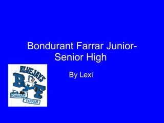 Bondurant Farrar Junior-Senior High   By Lexi  