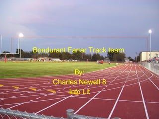 Bondurant Farrar Track team   By: Charles Newell 8 Info Lit 