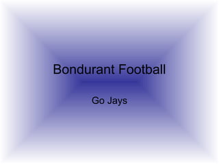 Bondurant Football
Go Jays
 