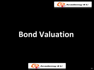 Bond Valuation


                 8-1
 