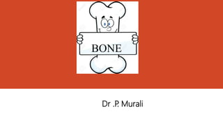 Dr .P
. Murali
BONE
 