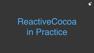 ReactiveCocoa
in Practice
 