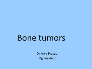 Bone tumors
Dr Arya Prasad
Pg Resident
 