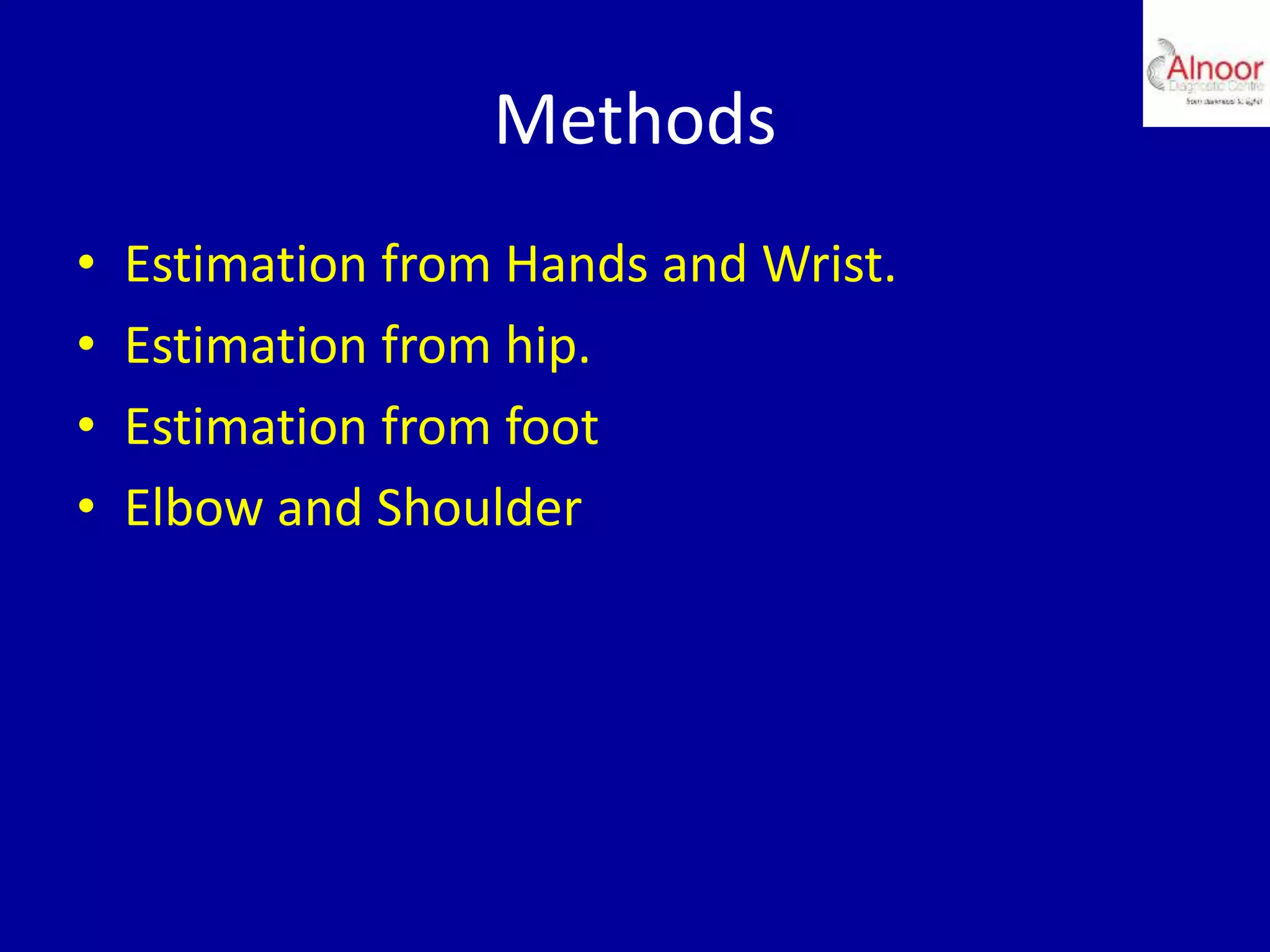 Methods
• Estimation from Hands and Wrist.
• Estimation from hip.
• Estimation from foot
• Elbow and Shoulder
 