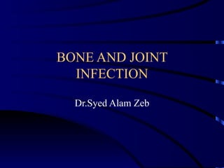 BONE AND JOINT INFECTION Dr.Syed Alam Zeb 