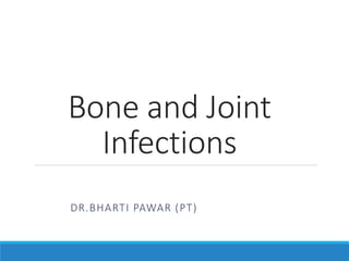 Bone and Joint
Infections
DR.BHARTI PAWAR (PT)
 