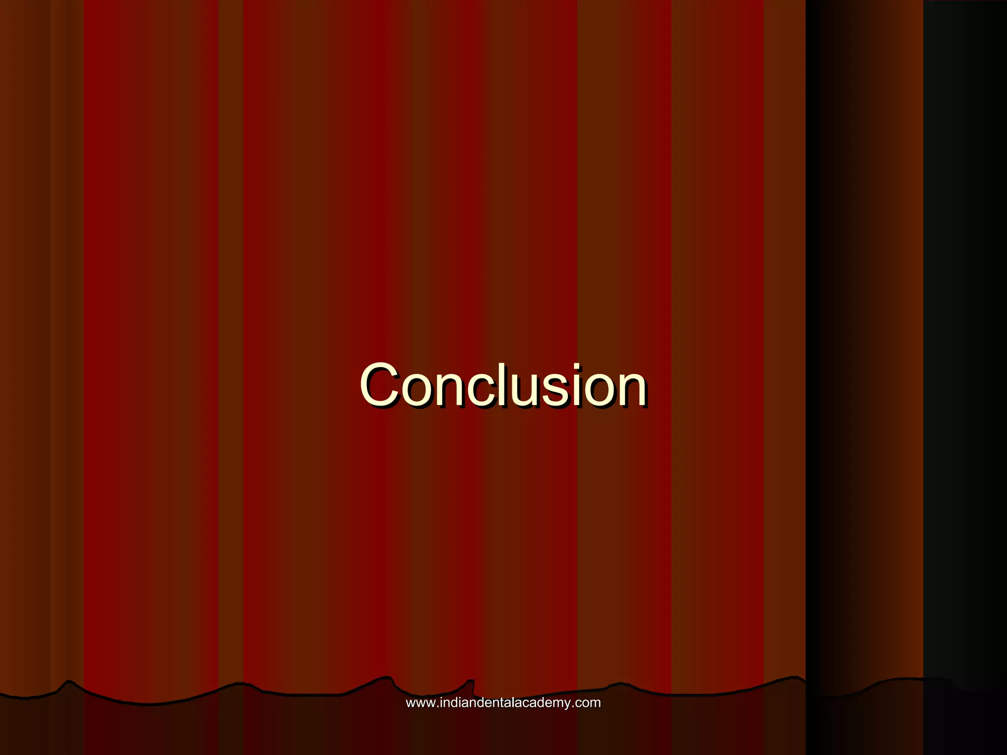 ConclusionConclusion
www.indiandentalacademy.comwww.indiandentalacademy.com
 