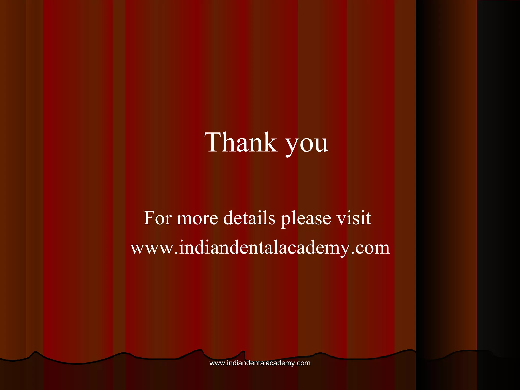 Thank you
For more details please visit
www.indiandentalacademy.com
www.indiandentalacademy.comwww.indiandentalacademy.com
 