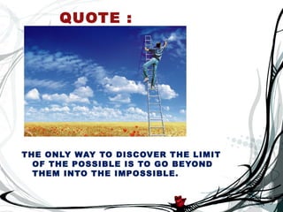 QUOTE :




THE ONLY WAY TO DISCOVER THE LIMIT
  OF THE POSSIBLE IS TO GO BEYOND
  THEM INTO THE IMPOSSIBLE.
 