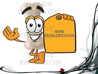 BONE DECALCIFICATION 