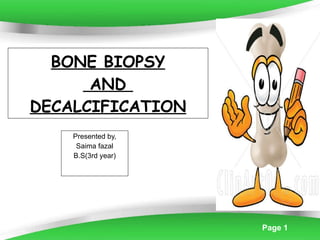 BONE BIOPSY  AND  DECALCIFICATION Presented by, Saima fazal B.S(3rd year) 