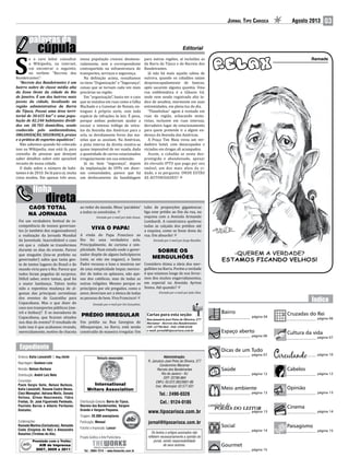 Jornal Tipo Carioca Agosto 2013 03
Editorial
S
e o caro leitor consultar
a Wikipedia, na internet,
vai encontrar o seguinte,
no verbete “Recreio dos
Bandeirantes”:
“Recreio dos Bandeirantes é um
bairro nobre de classe média alta
da Zona Oeste da cidade do Rio
de Janeiro. É um dos bairros mais
jovens da cidade, localizado na
região administrativa da Barra
da Tijuca, Possui uma área terri-
torial de 30.655 km² e uma popu-
lação de 82.240 habitantes dividi-
dos em 38.705 domicílios, sendo
conhecido pelo ambientalismo,
ORGANIZAÇÃO, SEGURANÇA, praias
e a prática de esportes aquáticos”.
Não sabemos quando foi colocado
isso na Wikipedia, mas está lá, para
consulta de pessoas que desejam
saber detalhes sobre este aprazível
recanto de nossa cidade.
O dado sobre o número de habi-
tantes é de 2010. De lá para cá, muita
coisa mudou. Em apenas três anos,
nossa população cresceu desmesu-
radamente, sem a correspondente
contrapartida na infraestrutura de
transportes, serviços e segurança.
Na definição acima, ressaltamos
os itens “Organização” e “Segurança”,
coisas que se tornam cada vez mais
precárias na região.
Em “organização”, basta ver o caos
que se instalou em ruas como a Gilka
Machado e a Guiomar de Novais, en-
tregues à própria sorte, com toda
espécie de infrações às leis. É pena,
porque ambas poderiam ajudar a
escoar o intenso tráfego de veícu-
los da Avenida das Américas para a
orla, se devidamente livres das ma-
zelas que as assolam. Na Américas,
a pista interna da direita mostra-se
quase impossível de ser usada, dada
a quantidade de carros estacionados
irregularmente em sua extensão.
Já no item “segurança”, depois
da implantação de UPPs em diver-
sas comunidades, parece que há
um deslocamento da bandidagem
Os textos e artigos assinados não
refletem necessariamente a opinião do
jornal, sendo responsabilidade
de seus autores.
www.tipocarioca.com.br
Administração:
R. Januário José Pinto de Oliveira, 277
Condomínio Maramar
Recreio dos Bandeirantes
Rio de Janeiro - RJ
CEP: 22790-864
CNPJ: 03.072.362/0001-86
Insc. Municipal: 02.577.631
Tel.: 2490-0328
Cel.: 9124-0185
jornal@tipocarioca.com.br
página 10
página 13
Ramade
Bairro
página 04
Gourmet
página 15
Social
página 14
Paisagismo
página 15
Meio ambiente
página 13
Cinema
página 14
para outras regiões, aí incluídas as
da Barra da Tijuca e do Recreio dos
Bandeirantes.
Já não há mais aquela calma de
outrora, quando os cidadãos saíam
despreocupadamente de bancos,
após sacarem alguma quantia. Uma
rua emblemática é a Gláucio Gil,
onde vem sendo registrado alto ín-
dice de assaltos, mormente em suas
extremidades, em plena luz do dia.
“Flanelinhas” agem à vontade em
ruas da região, achacando moto-
ristas, inclusive em ruas internas,
derradeiro lugar de estacionamento
para quem pretende ir a algum en-
dereço da Avenida das Américas.
A Praça Tim Maia virou um ver-
dadeiro hotel, com desocupados e
viciados em drogas ali acampados.
Assim, o cidadão se sente des-
protegido e abandonado, apesar
do elevado IPTU que paga por seu
imóvel, um dos mais altos da ci-
dade, e se pergunta: ONDE ESTÃO
AS AUTORIDADES?
Dicas de um Tudo
página 07
Colunistas:
Paulo Sergio Valle, Nelson Barboza,
Katia Lancelotti, Rosane Castro Neves,
Cleci Meneghel, Adriana Mello, Donato
Velloso, Gilvan Nascimento, Fábio
Freitas, Dr. José Figueiredo Penteado,
Paulinho Barros e Alberto Peribanez
Gonzalez.
Diretora: Katia Lancelotti | Reg.26340
Reportagem: Gustavo Loio
Revisão: Nelson Barboza
Distribuição: André Luiz Neto
Veículo associado:
International
Writers Association
Premiado com o Troféu
AIB de Imprensa
2007, 2009 e 2011
Cabelos
página 12
Opinião
página 13
Espaço aberto
página 06
Cruzadas do Rei
página 06
Colaborações:
Ramade Martins (Caricaturas), Reinaldo
Costa (Enigmas do Rei) e Alessandro
Rosalino (Tirinhas do Ale).
Distribuição Gratuita: Barra da Tijuca,
Recreio dos Bandeirantes, Vargem
Grande e Vargem Pequena.
Tiragem: 20.000 exemplares
Publicação: Mensal
Fotolito e Impressão: Lance!
Projeto Gráfico e Arte Publicitária:
Saúde
página 12
Cultura da vida
página 07
CAOS TOTAL
NA JORNADA
Foi um verdadeiro festival de in-
competência de nossos governan-
tes (e também dos organizadores)
a realização da Jornada Mundial
da Juventude. Inacreditável o caos
em que a cidade se transformou
durante os dias do evento. Parece
que ninguém (leia-se prefeito ou
governador) sabia que tanta gen-
te de tantos lugares do Brasil e do
mundo viria para o Rio. Parece que
todos foram pegados de surpresa.
Difícil saber, entre tantas, qual foi
a maior lambança. Talvez tenha
sido a repentina mudança de al-
gumas das principais cerimônias
dos eventos de Guaratiba para
Copacabana. Mas o que dizer do
caos nos transportes públicos (me-
trô e ônibus)? E os moradores de
Copacabana, que ficaram sitiados
nos dias do evento? O resultado de
tudo isso é que acabamos virando,
merecidamente, motivo de chacota
ao redor do mundo. Meus ‘parabéns’
a todos os envolvidos.
Enviado por e-mail por João Souza.
VIVA O PAPA!
A vinda do Papa Francisco ao
Rio foi uma verdadeira aula.
Principalmente, de carisma e sim-
plicidade. Num estado onde o gover-
nador dispõe de alguns helicópteros
(sete, se não me engano), o Santo
Padre recusou o luxo e mostrou ser
de uma simplicidade ímpar, merece-
dor de todos os aplausos, não ape-
nas dos católicos, mas de todas as
outras religiões. Mesmo porque os
princípios por ele pregados, como o
amor, deveriam ser a tônica de todas
as pessoas de bem. Viva Francisco!
Enviado por e-mail por Eni Gonçalves.
PRÉDIO IRREGULAR
Um prédio na Rua Georgina de
Albuquerque, na Barra, está sendo
construído de maneira irregular. Um
Rua Januário José Pinto de Oliveira, 277
Maramar - Recreio dos Bandeirantes
CEP: 22790-864 - FAX: 2490-0328
e-mail: jornal@tipocarioca.com.br
Cartas para esta seção:
tubo de proporções gigantescas
liga esse prédio ao fim da rua, na
esquina com a Avenida Armando
Lombardi. A construtora quebrou
todas as calçada dos prédios até
a esquina, como se fosse dona da
rua. Um absurdo!
Enviado por e-mail por Jorge Bacellar.
SOBRE OS
MERGULHÕES
Considero ótima a ideia dos mer-
gulhões na Barra. Porém a verdade
é que estamos longe de nos livrar-
mos dos muitos engarrafamentos,
em especial na Avenida Ayrton
Senna. Até quando?
Enviado por e-mail por João Silas.
 