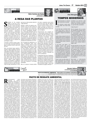 Jornal Tipo Carioca

Outubro 2013

13

Fábio Cardoso de Freitas
Engenheiro Agrônomo

fcarfreitas@yahoo.com

A REGA DAS PLANTAS

etembro já foi, outubro
chegou. E com ele, as chuvas. Estes são os meses que
marcam o início da época
das águas. A época de se plantar no
Brasil. Depois de muita seca – nem
tanto assim, já que foi um inverno
bastante chuvoso – esperamos,
agora, o início da época das águas
e, com isso, bastante chuva para
o solo, para as plantas e para nós
também. Pois é, caro leitor, vou reproduzir, ou melhor, reescrever um
texto que trata de um assunto muito importante para os amantes da
jardinagem: a água.

S

E quando o assunto é regar as plantas, você sabe o que fazer? Adiciona
água na medida correta? Como você
faz isso?

para que as raízes possam absorver em vasos e pequenas áreas dentro
a água aplicada.
ou fora de casa, aqui vão algumas
dicas que podem ajudar, e muito, a
Quando o cultivo de espécies ornamanter o sucesso e a beleza do seu
mentais se dá em vasos, dentro de
jardim, pois água em excesso ou a
casa, os cuidados com a rega precifalta dela pode acarretar severos dasam ser maiores, uma vez que não
irá ocorrer precipitação atmosfé- nos aos vegetais.
rica e toda água fornecida virá do
próprio responsável pelo cultivo. É
fato também que plantas cultivadas
dentro de casa – não expostas ao
sol diretamente – têm uma taxa de
evaporação e transpiração diferente
daquelas submetidas às condições e
variações dos ambientes ao ar livre.

Em se tratando de ambientes ao ar
livre, vislumbrando maior comodidade e conforto, além de maior
praticidade e adequação ao pouco
tempo dedicado aos jardins, cada
vez mais urbanos, existem modernos e eficientes sistemas de irrigação de áreas ajardinadas, com regas
temporizadas e inteligentes (contam
com sensores sensíveis à chuva), irrigando o solo na medida correta.
Esses sistemas são eficientes e servem tanto para pequenas ou grandes
áreas, desde gramados a canteiros,
tendo, contudo um preço mais elevado, para compensar a tecnologia
empregada.

Bem, em primeiro lugar, quando o
assunto é regar as plantas, é preciso
saber que cada espécie tem sua peculiaridade em relação à necessidade de água. Muitas precisam de regas a cada três dias e outras podem
ficar até duas semanas sem água no
vaso. Além disso, algumas plantas
precisam de água em suas partes
aéreas – folhas e caules (algumas
espécies de bromélias e orquídeas)
e outras precisam ser regadas diretamente na terra, ou seja, com aplicação de água diretamente no solo, Mas, se o assunto é mesmo jardins

Primeiramente, use o regador certo. Basicamente existem três distintos para cada tipo de planta: o mais
tradicional, com o bico em formato
de chuveiro; o borrifador – podendo funcionar como um aspersor,
formando uma espécie de névoa; e
o regador de bico fino – parecendo
uma chaleira. Use este último para
plantas mais delicadas, com flores.
O borrifador para plantas epífitas ou
pendentes, como orquídeas e bromélias. Ele é ótimo para umidificar
as folhas dessas espécies. Por último,
faça uso do regador com bico do tipo
chuveiro para regar plantas mais resistentes e maiores, cultivadas em
vasos ou jardineiras.

É importante frisar que é fundamental conhecer a espécie que está sendo
cultivada, bem como suas necessidades hídricas e também quanto à incidência de luz. Lembre-se que plantas
com sintomas de estresse hídrico –
falta ou excesso d’água – ficam mais
susceptíveis às pragas e doenças.

TEMPOS MODERNOS

mpressionantes as notícias jornalistas que deveriam saber
que acontecem no mundo.
expressar as notícias, ou complementar uma narrativa especial, e
Por estarem à nossa mesa, ver que lhes falta vocabulário.
em tempo real, ficam mais
incríveis.
Culpa de quem ?

I

É um fato que as pessoas leem
menos bons livros e usam menos a imaginação para criarem as
paisagens e lugares das histórias
lidas.
Desde criança, sempre li e fui estimulada pelos livros da biblioteca
particular que meu pai conservava com carinho. Lá, eu encontrava
contos de fadas, lendas, romances
e biografias.

Li um livro, cujo título é “O
Cidadão”. Escrito pela grande
Pearl S. Buck, é a narrativa de
como aconteceram a colonização
e o desenvolvimento da parte oeste dos EUA. Quando eu encontrava uma palavra cujo significado
não conhecia, buscava a resposta
num grande dicionário. Assim, ia
aprendendo novos vocabulários e
ampliando meu mundinho.
Triste é ouvir, nos dias atuais, alguns profissionais que precisam
usar argumentos, tanto na defesa, quanto na acusação, ou alguns

Não há culpados. São as novidades advindas das grandes descobertas na tecnologia e nos meios
de comunicação, que crescem
aritmeticamente, enquanto que o
ser humano continua no seu cotidiano, fazendo exatamente o que
fazia outrora, ou seja, alimenta-se
três a quatro vezes por dia, dorme oito horas, vai para academia,
namora, casa, constitui família e
segue a vida.
Os dias parecem ser mais curtos,
o tempo parece que se tornou escasso, e, no mesmo momento em
que sabemos que um terrorista
invade um shopping, somos informados do surgimento de uma
nova ilha, ouvimos o que foi dito
na ONU, enquanto as folhas verdinhas surgem nas árvores, porque
já é primavera.
Bem-vindos os ipês-amarelos,
roxos e brancos, que encantam e
alegram nosso olhar e trazem esperanças para nossa alma.

donato@pactoderesgateambiental.org
Tel.: (21) 8728-0430

PACTO DE RESGATE AMBIENTAL - Buscando um território sustentável
Ambientalista; graduado em Comunicação Social; Presidente do Lagoa Viva, diretor da AIB e
Acibarra, Consultor de Ecodesenvolvimento da Acibarra e Coordenador do Movimento Evolutivo Pacto de Resgate Ambiental.

ecorrentemente,
venho
alertando
os
leitores:
“Emergência! Mudanças climáticas sem precedentes!”.
O aquecimento global é causado pelo
homem e deve aumentar, se a sociedade não se mobilizar imediatamente,
diz o IPCC - Painel Intergovernamental
Sobre Mudanças Climáticas, estabelecido em 1988 pela Organização
Meteorológica Mundial (OMM). A verdade que incomoda foi confirmada pelo
IPCC: as mudanças climáticas são reais,
acontecem em um ritmo alarmante e
são provocadas pelas atividades humanas, principalmente pela emissão de
carbono. Continuam a se agravar dramaticamente, constituindo-se, na verdade, em emergência climática, apesar
do discurso irresponsável e criminoso
de alguns tentando negá-las! O quinto relatório do IPCC, divulgado no dia
27/09/2013, em Estocolmo, na Suécia,
confirma e agrava a tragédia citada em
relatório anterior, que já havia alertado: temos todos que nos mexer agora!
Sociedade à frente e governos obedecendo a ela. Chega de lobbies criminosos da indústria (energia, agronegócio,
bens duráveis e de consumo etc.) que
avançam numa poluição insana e no
desmatamento; estes são os principais
responsáveis pela emissão dos gases
de efeito estufa (metano, CO2 e óxido
nitroso). É fundamental ressaltar que

R

PACTO DE RESGATE AMBIENTAL

estes gases são altamente venenosos e
destroem o planeta aqui na superfície,
inclusive antes de chegar à atmosfera,
deslegitimando a falsa polêmica tentada em torno do aquecimento global. É
obrigatório que mudemos já todo o planeta para a matriz energética realmente limpa: sol, ventos, mares, biomassa
e geotérmica, saindo agora da energia
suja dos combustíveis fósseis! Comece
hoje mudando seus hábitos e diminuindo sua pegada ecológica! Reafirmamos
às pessoas de mau-caráter de plantão:
“para que o ambiente seja protegido,
serão aplicadas pelos estados, de acordo com suas capacidades, medidas
preventivas, onde existam ameaças de
riscos sérios ou irreversíveis; não será
utilizada a falta de certeza científica
total como razão para o adiamento de
medidas eficazes, em termos de custo,
para evitar a degradação ambiental” –
Princípio 15 – Princípio da precaução
– da declaração da Rio/92 sobre meio
ambiente e desenvolvimento sustentável da conferência da ONU. Não podemos ignorar a realidade de que devemos agir ou, então, enfrentar novos
impactos assustadores que nos levarão a catástrofes. Sabemos que a maior
parte da poluição que causa a mudança
climática vem da queima de combustíveis fósseis e destruição das florestas.
O SOS Clima Terra e a marcha mundial
do clima pedem aos governos e in-

vestidores para parar de investir em
energia suja e começar uma transição
imediata para energias limpas renováveis. O 5º Relatório do IPCC conclui
que o aquecimento global é uma realidade incontestável, é provocado pelo
homem e vai durar até o final deste século. Cientistas calculam que, na projeção mais pessimista, a temperatura na
Terra deve aumentar 4,8 graus Celsius
até 2100. A última versão do relatório
do IPCC saiu em 2007, quando o estudo
rendeu ao painel de especialistas o prêmio Nobel da Paz. O primeiro capítulo,
de um total de três, aborda a base das
ciências físicas. As demais partes serão
divulgadas em 2014. Os especialistas
elaboraram quatro cenários possíveis
para as próximas décadas. Nas previsões mais otimistas, eles projetam que
até 2100 a temperatura na Terra deve
aumentar 0,3 graus Celsius. Já na projeção mais pessimista, essa alta pode
chegar a 4,8 graus Celsius. Na avaliação dos cientistas, as mudanças climáticas vão depender do aumento do ritmo da emissão de gases que provocam
o efeito estufa. Até agora, as emissões,
ao contrário do que exigiu a ONU, não
se estabilizaram, e, na verdade, têm
aumentado muito. Eles argumentam já
ser possível antecipar que as ondas de
calor tendem a ser mais intensas e mais
duradouras, que as regiões que já são
chuvosas terão índices pluviométricos

ainda mais elevados e, ao contrário, as
regiões secas terão menos chuvas. O
relatório, porém, diz que pode haver
algumas exceções. Maior emissão de
gases – Um dos dados apresentados
pelo IPCC aponta que foi registrado um
aumento de 43% na forçante radiativa
entre 1985 e 2011. A forçante radiativa
é um índice que estima impactos climáticos causados pelo desequilíbrio entre
as radiações solares absorvidas pela
Terra e o calor devolvido pelo planeta
à atmosfera, aquecendo-a. Essa troca
de energia equilibrada garante uma
temperatura global estável. No entanto,
uma maior emissão de gases e aerossóis
pelo homem por conta de queimadas,
desmatamento e queima de combustíveis fósseis (principalmente CO2) tem
elevado a forçante e, consequentemente, retido uma maior quantidade de calor no planeta. Segundo Paulo Artaxo,
físico da Universidade de São Paulo e
um dos coautores do capítulo divulgado, o aumento representa a elevação
das concentrações de gases de efeito estufa “que continuam a subir rapidamente”. Qin Dahe, um dos coordenadores do
IPCC, declarou que, com o aquecimento
dos oceanos, o derretimento das geleiras vai elevar o nível do mar num ritmo
mais acelerado que o que foi observado
nos últimos 40 anos, podendo sofrer
uma elevação de 26 a 82 cm até 2100.
Em estudos anteriores, apontava-se

que a alta do nível do mar não ultrapassaria 59 cm. Mas os cientistas tiveram
que rever esses cálculos porque haviam subestimado o impacto do derretimento das geleiras na Groenlândia e
na Antártica. Dados mostram grandes
impactos sobre os oceanos gerando terrível preocupação, já que mais de um bilhão de pessoas vivem e dependem dos
oceanos como sua principal fonte de
alimento e sustento. A acidificação dos
oceanos desde 1900 aumentou em quase 30% e é, provavelmente, a mais forte
ao longo de muitos milhões de anos. Os
oceanos constituem um ecossistema já
frágil que pode ser destruído de uma
forma quase irreversível se a humanidade não mudar de combustíveis fósseis
para as energias renováveis o mais breve possível! Algumas das conclusões do
relatório já tinham sido divulgadas pela
imprensa nos últimos dias, mas, com a
divulgação completa hoje, o IPCC espera que os líderes mundiais e as populações tomem medidas concretas a fim
de prevenir consequências desastrosas
para a população mundial. A receita do
IPCC é objetiva: é preciso que diminuamos de forma “substancial” a emissão
de gases tóxicos. Cabe a todos os setores
da sociedade, agora, agir sobre os fatos
e ciência apresentados neste relatório,
que passou por um processo sem precedentes de revisão!

 