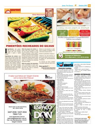 Jornal Tipo Carioca

Outubro 2013

15

Gilvan Nascimento

PIMENTÕES RECHEADOS DO GILVAN

ngredientes: oito pimentões; um maço de salsinha,
picada; dois ovos cozidos;
azeite, a gosto, e queijo
ralado.

I

Ingredientes do recheio: meia
xícara (das de chá) de óleo; duas
cebolas médias, bem picadas; dois
dentes de alho, picados; meio quilo de carne moída (coxão mole ou
patinho); dois tomates maduros,
sem pele e sem sementes, picados;
azeitonas, sem caroço, picadas
(opcional); sal, a gosto; uma pitada
de pimenta-do-reino e uma colher
(das de café) de ajinomoto.

Modo de preparo do recheio: coloque o óleo, com a cebola e o alho,
em uma panela. Refogue em fogo
médio. Acrescente a carne moída e
mexa bem, até fritar. Somente depois
de fritar, acrescente o sal e os demais
ingredientes. Tampe a panela e deixe
cozinhar, em fogo baixo, no próprio
vapor; se necessário for, acrescente
um pouco de água.

Misture os ovos picados e a salsinha no recheio; se desejar, acrescente mais um pouco de sal.
Recheie os pimentões e tampe-os.

Coloque-os em uma travessa, regue-os com azeite e asse-os no forno médio, por aproximadamente
30 minutos.

Ao retirá-los do forno, polvilhe
Modo de preparo dos pimentões: com queijo ralado por cima e sirva
corte os pimentões na parte superior (retire a tampa e reserve). Com Bom apetite!!!
uma faca fina, retire as sementes,
Conheça mais receitas no Blog do Gilvan:
http://gilvannascimento.blogspot.com
limpe-os por dentro.

nossa famía e pela minha liberdade,
uai. E a úrtima?
– Lembra quando cê si candidatô pra
vereadô?
TRAIÇÃO CAIPIRA
– Lembro muié... quase me elegeru.
Caipira, no leito de morte, decidiu ter
– Pois é... eu qui consegui aqueles
uma conversa definitiva com a sua
1.752 votus!
companheira de toda a vida sobre a fidelidade dela:
– Muié, podi falá sem medo... já vô mor- MARIDO ESTRESSADO
rê mess e prifiro sabê tudim direitim.... Uma mulher acompanha o marido
ao consultório médico. Depois de ser
Ocê arguma veiz traiu eu?
– Ô Zé, num fala dessas coisa que eu atendido, o médico chama a esposa reservadamente e diz:
tenho vergonha...
– Seu marido está com estresse pro– Pode falá muié...
fundo. A situação é delicada, e se a se– Quero não...
nhora não seguir as instruções que vou
– Fala muié, disimbucha...
lhe passar, seu marido certamente vai
– Mió dexá pra lá, Zé.
morrer. São apenas dez instruções que
– Vai, conta...
salvarão a vida dele:
– Queto, Zé; morre em paz...
Depois de muita insistência, ela resol- 1. Toda manhã, prepare para ele um
café reforçado;
veu abrir o jogo:
– Tá bão, Zé. Vou contá, mais numi 2. Para o almoço, ofereça refeições
nutritivas;
responsabilizo...
3. Para o jantar, prepare pratos espe– Pode contá.
ciais, tipo comida japonesa, italiana e
– Ói, Zé: traí sim, mas foi só trêis veiz.
– Intão conta, sô! Trêis veiz nessa vida francesa;
4. Mantenha em casa um bom estoque
toda até qui num foi muito!
– A primera foi quando cê foi demitido de cerveja gelada;
daqueli imprego qui cê brigou cum o 5. Não o atrapalhe, quando ele estiver
vendo futebol;
chefe.
– Ué, mas eu fui adimitido di novo logo 6. Pare de assistir a novelas;
7. Não o aborreça com problemas do
dispôis, sô..
– Pois é, Zé... Eu fui lá cunversá cum ele, universo feminino;
acabei dano pra ele e ele ti contratô di 8. Deixe-o chegar no horário que
desejar;
vorta.
– Ah, muié, cê foi muito boa cumigo... 9. Nunca questione onde estava;
essa traição num dá nem pra levá a 10. Faça sexo como e quando ele quiser.
mar, foi pela necessidade da nossa fa- No caminho de casa, o marido
pergunta:
mía... tá perdoada. E a segunda?
– Lembra quando cê foi preso pru – O que foi que o médico disse?
modi daquele furdunço que cê prontô E ela responde:
– Ele disse que você vai morrer!
na venda?
– Lembro, muié, mas num fiquei nem
meio dia na cadeia.
– Pois é, Zé... eu fui lá cunversá cum o
delegado e acabei dano pra ele ti sortá.
– Ê, muié, isso nem conta também não,
a carsa foi justa... imagina ficá preso lá
um tempão. Ocê nem me traiu, foi pela

Cartas para esta seção:
Rua Januário José Pinto de Oliveira, 277
Maramar - Recreio dos Bandeirantes
CEP: 22790-864 - FAX: 2490-0328
e-mail: jornal@tipocarioca.com.br

 