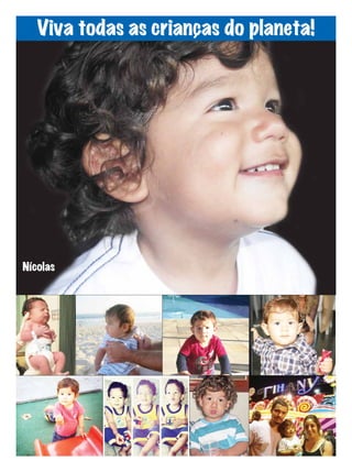 16

Viva todas as crianças do planeta!

Outubro 2013

Nícolas

Jornal Tipo Carioca

 