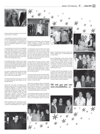 JORNAL TIPO CARIOCA      Junho 2012   15
                                           04




                                                                                             05




                                                                                                                                            06


do Bazar Achados Imperdíveis. O evento conti-
nua nos dias 6 e 7 de julho.                                                                                                                                     07

O oceanógrafo e professor David Zee recebeu
o título de cidadão do Estado do Rio de Janei-
ro, em reconhecimento à sua dedicação em           Marapendi. Os palestrantes serão a deputada
prol da sustentabilidade. A solenidade acon-       Aspásia Camargo, o vereador Luiz Antonio
teceu na Assembleia Legislativa, no Centro.        Guaraná, o arquiteto Luiz Antonio Lins de Sou-
Ele merece!                                        za e o oceanógrafo David Zee.

O encerramento da turnê de Zeca Pagodinho          A programação do Barra Music para junho
no Citibank Hall, na Barra, foi um sucesso,        vai arrebentar. No dia 19, vai rolar a Festa
como não poderia deixar de ser. Várias celebri-    do Marcelo Arar, com Trio Ternura, Samba
dades, como a atriz Solange Couto e o marido,                                                       giaram o lançamento estavam o locutor Luis
                                                   de Santa Clara, DJ’s Tubarão, Saddan, Ro-                                                                     08
o jornalista Chico Pinheiro, o presidente de                                                        Penido, o árbitro Indio, o ex-BBB Agostinho e
                                                   ger Lyra e Bernardo Malta. No dia seguinte,      o cantor Dblack.
honra da Grande Rio, Jaider Soares, a mulher       será a vez de Charlie Brown Junior receber
Melão, a atriz Bruna Pietronave e a atriz Vivia-   MC Anitta, Gaiola das Popozudas, além dos
ne Victoretti prestigiaram o show.                 Djs Malboro e Jorge Kiiver.                      Ramon Nakandakare e Muca Velasco, donos
                                                                                                    do canil Johnnie Walker, promovem, no dia
O Ciep Margaret Mee, no Recreio, foi o palco                                                        17 de junho, em Vargem Grande, o “Arraiá
                                              O Clube Militar da Lagoa promoveu o Baile             Pugnino”, um arraial para cães da raça pug e
da 24ª Feira de Saúde do Lions Recreio. Entre das Mães, que foi animado pela banda Holi-
os serviços oferecidos gratuitamente, estavam                                                       seus donos, com direito a gincana, quadrilha
                                              day e pelo show do cantor Fabio Keldani. E            e casamento, concurso de fantasias, corrida
aferição de pressão arterial; teste de diabetes,
                                              eu fui uma das homenageadas, com o troféu
com resultado imediato; teste de hepatite C e                                                       e comidas típicas. O endereço é: Estrada dos
                                              ‘Mulheres que Fazem Diferença’. A organi-             Bandeirantes 24.158.
teste de visão e audição.                     zação foi da querida Nely Habib e com a
                                              participação de Eduardo Araujú. Obrigada
As crianças e adolescentes da Orquestra Nova pelo reconhecimento!                         O saudoso Dicró foi homenageado no lança-                              09
Sinfonia, organizada pela Agência do Bem,                                                 mento do CD e DVD Vamos Todos Cantar de
têm, desde maio, um novo espaço para en- Latino foi uma das atrações da Semana Malu- Coração, do Vasco. O evento contou com a pre-
saios: o Teatro dos Grandes Atores.                                                       sença de alguns vascaínos ilustres, como Eri
                                              ca da Rádio FM O Dia, em maio. O cantor in- Johnson, Nelson Freitas, Paulinho Mocidade,
                                              terpretou sucessos como Dança Kuduro e Me Doris Monteiro, Mc Charles, Nelson Sargento,
O prefeito Eduardo Paes participou de um café Leva. O Trio Ternura também se apresentou Thereza Cristina e Roberto Dinamite.
da manhã promovido pela Acibarra, no Ita- durante o evento da rádio.
nhangá Golf Club.
                                                   Outro show que agitou a Barra recentemente
Desde o dia 1º de junho a criançada tem uma        foi o da cantora Isabella Taviani, no Citibank
excelente opção de lazer no estacionamento         Hall. Estavam presentes a atriz e comediante
do Recreio Shopping: o espetáculo “Turma           Renata Castro, a jornalista e apresentadora
da Mônica No Mundo do Circo”, com criação          Leilane Neubarth, a cantora de MPB Ana Costa                                                                  10
e produção da Mauricio de Sousa. Nele, Jo-         e o deputado Paulo Ramos, entre outros.
talhão, Mônica, Cebolinha, Magali e Cascão
levam para o picadeiro cinco esquetes com          O livro Balanço Esportivo, sobre os bastidores
maravilhosos números circenses: o Cascão,          do programa de TV da Bandeirantes, foi lan-
equilibrista; a Magali, engolidora de sorvetes;    çado no inal de abril, no restaurante Toca da
Cebolinha, malabarista; Mônica, a mulher bar-                                                                                                11
                                                   Traíra, em Jacarepaguá. Entre os que presti-
bada e a Mágica do Sansão.


Anote na agenda: no dia 12 de junho, aconte-
ce, na sede da Câmara Comunitária da Barra,
a palestra Sustentabilidade para a Lagoa de                                                  12




                                           13
 