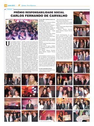 16   Junho 2012                        JORNAL TIPO CARIOCA

     Destaque


                   PRÊMIO RESPONSABILIDADE SOCIAL
            CARLOS FERNANDO DE CARVALHO
                                                                            As dez ONGs inalistas desta edi-       - Obra Social Dona Meca (Nome fan-
                                                                            ção foram:                             tasia: Casa Lar Dona Meca);
                                                                            1) Lar de Clara e Francisco (Nome      - Obra Social Antonio de Aquino
                                                                            fantasia: Agência do Bem);             (Nome fantasia: Obra Social Antonio
                                                                            2) Núcleo Especial de Atenção à        Aquino);
                                                                            Criança (Nome fantasia: Neac);         - Ação Cristã Vicente Moreti (Nome
                                                                            3) Associação Solidários Amigos de     fantasia: ACVM);
                                                                            Betânia (Nome fantasia: Betânia);      - Amparo Thereza Christina
                                                                            4) Associação Ressurgir – Grupo        (Nome fantasia: Amparo Thereza
                                                                            Apoio a Família em Risco;              Christina).
                                                                            5) Obra Social Dona Meca (Nome
                                                                            fantasia: Casa Lar Dona Meca);       Foram homenageadas na cate-
                                                                            6) Cruzada do Menor (Nome fanta-     goria destaque, as ONGs: ABBR,
                                                                            sia: Casa Emilien Lacay);            Apae Rio e a Sociedade Síndrome
                                                                            7) Obra Social Antonio de Aquino     de Down – SSD. Na solenidade,




U
                                                                            (Nome fantasia: Obra Social Antonio  também foi comemorado o aniver-
            ma verdadeira noite de     sociados criaram este prêmio que     Aquino);                             sário do patrono do troféu e presi-
            gala, no Espaço Lamar-     leva o nome de Carlos Fernando de    8) Ação Cristã Vicente Moreti (Nome  dente da Carvalho Hosken, Carlos
            tine, marcou a sétima      Carvalho, por seu incentivo, sua de- fantasia: ACVM);                     Fernando de Carvalho, que estava
            edição do Prêmio Res-      dicação e seu exemplo de vida, que
                                                                            9) Associação de Apoio a Mulher      acompanhado da esposa Heliana
 ponsabilidade Social Carlos Fer-      são brilhantes. Sem este grande ho-
 nando de Carvalho. O prêmio leva      mem, não teríamos uma Barra da       Portadora de Neoplasia (Nome fan-    Lustman e dos filhos. Prestigia-
 o nome do presidente da Carvalho      Tijuca tão maravilhosa e não estarí- tasia: AMMN);                        ram o evento o prefeito da cidade
 Hosken, uma das mais prestigia-       amos nos preparando para receber     10) Amparo Thereza Christina         do Rio de janeiro, Eduardo Paes,
 das e bem-sucedidas empresas de       os Jogos Olímpicos Rio 2016. O prê-  (Nome fantasia: Amparo Thereza       os vereadores Luiz Antonio Gua-
 construção no país. Tal como nos      mio visa reconhecer e homenagear     Christina).                          raná e Carlo Caiado, o subprefeito
 outros anos, o objetivo foi premiar   publicamente o trabalho social das                                        da Barra e Jacarepaguá, Tiago Mo-
 as ONG’s que mais se destacaram       organizações do terceiro setor que,  As dez inalistas receberam um tro- hamed, e o vice-presidente da RJZ
 em suas respectivas áreas.            com tantas di iculdades, praticam o  féu, um diploma e uma premiação Cyrella, Rogério Jonas Zylberszta-
 Desta vez, a festa foi animada pela   bem, sem de inir a quem – discursou
                                                                            em dinheiro no valor de R$10 mil, jn, Otávio Leite, entre outros.
 Orquestra Sinfônica Brasileira,       Manuel Lopes, presidente da AIB.
 sob direção de Pablo Castellar e      Nos últimos três meses, o Portal AIB como reconhecimento pelo trabalho
 Fernando Bicudo. No repertório,       disponibilizou um espaço para que    desenvolvido junto às comunidades;
 As Quatro Estações, de Antonio Vi-    todas as ONG’s do Rio pudessem       e as cinco grande vencedoras, um
 valdi, e Quatro Estações Portenhas,   participar. Após um exigente julga-  cheque no valor de R$20 mil, totali-
 de Astor Piazzolla. Novamente,        mento, apenas dez foram selecio-     zando uma premiação de R$30 mil.
 a solenidade foi apresentada pe-      nadas e, em seguida, visitadas pela
 los jornalistas Fábio Ramalho         comissão julgadora. Dessas, cinco As cinco vencedoras foram:
 e Letícia Levy, da Rede Record.       foram as grandes vencedoras do Prê- - Núcleo Especial de Atenção à Crian-
 – Há sete anos a AIB (Associação      mio Responsabilidade Social Carlos
                                                                            ça (Nome fantasia: Neac);
 de Imprensa da Barra) e seus as-      Fernando de Carvalho.
 