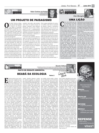 JORNAL TIPO CARIOCA                              Junho 2012          17

                                                            Fábio Cardoso de Freitas
                                                                                    Engenheiro Agrônomo

                                                                                 fcarfreitas@yahoo.com




              UM PROJETO DE PAISAGISMO                                                                                                                          UMA LIÇÃO

O                                                                                                                                         C
                                                                                                                                                    onta uma lenda que um         Nisso, passou um ancião pelo abando-
            lá, leitor. Você já se depa-   caminho, cada saída, cada entrada,        fruir o espaço ajardinado. Se o proje-                         rei presenteara sua ilha      nado local e, vendo o estado em que se
            rou com um belo jardim?        cada maciço de planta (renque de          to é público, tudo deve ser pensado                            com um lindo colar de         encontrava o jovem, perguntou-lhe o
            Já reparou nas formas,         plantas, conjunto). Cada elemento         de maneira a deixar a convivência                              brilhantes. Num dos ma-       que procurava dentro daquela lama.
            nas linhas, na distribui-      (brinquedo, área de lazer, estátua,       mais harmoniosa, uma vez que en-                      tinais passeios, a jovem, sem per-     O rapagão contou-lhe que queria pe-
ção das plantas? Já pensou na or-                                                                                                          ceber, perdeu o colar. Chorosa,        gar o colar que brilhava no meio da-
                                           postes de luz) é cuidadosamente           volve diferentes faixas etárias e seus
ganização dos traçados, dos cami-                                                                                                          contou ao pai o que acontecera. O      quela sujeira toda e que lhe renderia
                                           imaginado no projeto inal. Está tudo      espaços precisam ser respeitados e
nhos, na escolha de cada planta e                                                                                                          rei, autoridade máxima, declarou       muita riqueza.
nas respectivas funções que cada           detalhado, desenhado num papel ou         adequadamente separados.
                                                                                                                                           que daria uma enorme quantia           Então, o experiente velho, penali-
uma delas exerce no jardim? No es-         feito em programas e softwares es-        Tudo devidamente limitado e/ou bem                    em moedas de ouro a quem resti-        zado pela imaturidade do jovem,
paço ornamentado, en im, no proje-         pecí icos para jardinagem.                “amarrado”, de acordo com as necessi-                 tuísse o colar a sua ilha.             mostrou-lhe que o brilho que ele
to inal de paisagismo?                     O conceito mais moderno para de-          dades de cada planta. Seja em luz (ne-                Todos os habitantes da aldeia fo-      via e queria alcançar era o re lexo
Pois é, cada uma dessas perguntas tem      signar um projeto de paisagismo diz       cessidade de mais ou menos luz), no                   ram a procurar a joia. Um aldeão       do colar que estava dependurado
uma in inidade de detalhes por trás de     que este está alicerçado em função        clima (frio ou quente) e, especialmen-                mais arrojado seguiu por um ca-        num galho de árvore que se de-
toda essa beleza montada, mesmo que        da topogra ia do terreno, do clima        te, no solo (tipo, atributos químicos e               minho mais distante, onde havia        bruçava sobre o pequeno pântano.
eles sejam pensados em estilo livre        do local, da qualidade do solo e dos      atributos ísicos). Mais isso também é                 um quase pântano, em cujas águas       O afoito aldeão, na ânsia de ga-
                                                                                                                                           recaíam os dejetos produzidos          nhar as moedas de ouro, esque-
ou simétrico. Sim, ainda há o estilo de    anseios da sociedade, ou seja, da cul-    assunto para outra coluna.
                                                                                                                                           pela população, lançados por um        ceu-se de olhar para o alto, onde
jardim, que pode ser de diferentes for-    tura e história do povo ou daqueles       Por enquanto, o que quero de você,
                                                                                                                                           canal. Embora as barrentas e pú-       encontramos Deus, que é quem
mas (assunto para outra coluna).           que irão fazer uso da área.               leitor, é que olhe atentamente para                   tridas águas quase não corressem       nos orienta e tudo resolve em sua
Mas aonde quero chegar, meu caro           As cores do jardim e a escolha das        áreas públicas ajardinadas da nossa                   mais, ele viu o brilho do colar no     misericórdia. Basta que olhemos
leitor? O que quero dizer é que um         plantas e suas funcionalidades – se       cidade. Comece pelo Aterro do Fla-                    escuro e lamaçento riacho. Espi-       para o alto, no mundo espiritual.
projeto de paisagismo precisa, antes       são para compor espaços para crian-       mengo e pense no criador (Roberto                     chou seu braço e mergulhou-o todo      Muitas vezes, a pessoa se preocu-
de tudo, de muita organização e pro-       ças ou pequenos animais, se são           Burle Marx). Em todo o trabalho de                    na água. Não conseguiu apanhar a       pa somente com o material e se
gramação. É tudo pensado, desenha-         para compor espaços com idosos ou         criação e na sua insuperável criativi-                joia. Noutro lance de busca, entrou    esquece de conhecer o espiritual,
do, minuciosamente detalhado. Cada         não – são sempre pensadas de acor-        dade e percepção de beleza.                           um pouco mais e, a cada tentativa,     que é o mais importante para estar
                                                                                                                                           mais se afundava na lama, cujo fedor   em paz e manter a harmonia para
planta, cada local, cada traçado, cada     do com os anseios de quem vai usu-        Um abraço e até o próximo texto.
                                                                                                                                           e nojo lhe causavam asco.              um viver sadio.




                                                                          Ambientalista; graduado em Comunicação Social; Presidente do Lagoa Viva, diretor da
                                                                            AIB e Acibarra, Coordenador do Movimento Evolutivo Pacto de Resgate Ambiental.

                               PACTO DE RESGATE AMBIENTAL                                                             donato@pactoderesgateambiental.org
                                                                                                                                     Tel.: (21) 8728-0430


                             BEABÁ DA ECOLOGIA                                                               Parte 2




E
        xistem plantas que conso-          ciantes. Existem pássaros criados         nas cidades. Assim surgiu a chama-                 pois os gases utilizados em seu equi-
        mem mais oxigênio do que           em cativeiro (gaiolas ou viveiros),       da “era industrial”, que transformou               pamento (cloro luorcarbonetos) é
        fabricam, resultando em            que já não podem viver em liberda-        os costumes e fez com que as cida-                 que estão destruindo a camada de
        processo negativo para a           de. Se fossem todos libertados, mor-      des crescessem demasiadamente.                     ozônio do planeta... Muitas pessoas
gente. Não se deve desmatar, isto          reriam de fome, pois já não sabem         Começaram a aparecer máquinas,                     preferem viajar de trem, por se tra-
é, cortar árvores a torto e a direito,     procurar comida. São pássaros em          motores, veículos, telefone, eletrici-             tar de um meio de transporte mais               Pela conservação de
pois isso implica em mexer no cli-         extinção, isto é, pássaros que estão      dade, aviões, computadores... Todo                 econômico (mais barato) e menos                     nosso Planeta:
ma e no solo. As cidades com pou-          desaparecendo e, dessa forma, os          esse avanço foi possível porque o                  barulhento que o avião. É outro
cas árvores ficam muito quentes e          criadores estão ajudando a defen-         homem fez surgir novas tecnologias,                processo tecnológico que exige lei-        REDUZA
as chuvas caem de forma desorga-           der essas espécies. A vida natural é a    ou seja, inventos que serviram para                to para colocar os trilhos, estações,            seu consumo,
nizada, causando inundações, que           vida no campo, longe ou perto das ci-     aumentar a produção e também o                     serviços em toda parte, combinando
destroem casas e matam pessoas.            dades, mas distante da poluição. Isto     consumo. Esse mesmo consumo ao                     horários com outras linhas, ônibus...
Árvores são muito importantes              está icando di ícil, também, pois no      qual nos obrigamos, diariamente,                   O trem serve também para transpor-
para os pássaros, que fazem nelas          campo existem outras espécies de          cada vez que colocamos combustível                 tar matérias-primas, mercadorias
os seus ninhos. Além de melho-             poluição, com venenos químicos,           nos automóveis, ou trocamos o bo-                  e produtos de consumo, mas tem             REUTILIZE
rar o clima, elas ajudam a fixar a         além do perigo natural que o homem        tijão de gás em nossos fogões. Esse                sido desprezado, em função de outro              o muito que já tem,
terra, dão sombra, enfeitam nos-           enfrenta em contato com a natureza.       avanço permitiu o aparecimento de                  aperfeiçoamento, o caminhão, que
sas ruas e suavizam a paisagem.            O “paraíso”que todos sonham en-           grande número de aparelhos para                    apanha e entrega as mercadorias de
São nossas amigas, portanto. Os            contrar – nos sítios e fazendas – i-      utilização: rádio, geladeira, televi-              porta em porta, embora cobre mais
animais vivem, geralmente, den-            cou no passado! A vida mudou, tem         são, toca-discos, telefone, fax, brin-             caro pelo transporte e exija estradas      REFORME
tro da mata, onde há quantidade            gente demais por toda parte e os          quedos eletrônicos, computadores,                  asfaltadas, manutenção, policiamen-              o que for possível,
apreciável de árvores de todos os          métodos de trabalho também muda-           ilmadoras, máquinas fotográ icas,                 to, gasto com combustível... Entre as
tipos, além de vegetação rasteira,         ram. Máquinas trabalham nas cida-         fornos micro-ondas... Tudo isso é                  invenções mais discutidas está o au-
flores, gramas, capins. Qualquer           des e nos campos, as dores de cabe-       produto da tecnologia, sem a qual                  tomóvel de passageiros, encontrado,        RECICLE
animal deve ser preservado, deve           ça da civilização são as mesmas em        nada seria possível apresentar. En-                hoje, em todas as ruas, avenidas e es-           o que não tiver mais
viver em seu próprio lar, que é a          qualquer lugar. Atualmente, vivemos       quanto se fabricam artigos para uso                tradas. Ele modi icou completamen-
floresta. Nela, o animal sabe como         um tempo diferente daquele que            nas residências, que servem para                   te o hábito dos povos, encurtando
                                                                                                                                                                                         utilidade para você,
comer, beber e como sobreviver.            nossos avós viveram. Aumentou a           minorar (facilitar) o trabalho casei-              distâncias e reduzindo o tempo. Em
Apanhar animais ou pássaros                população, nasceu gente demais e as       ro, como, por exemplo, as máquinas                 compensação, causa enorme polui-
para mantê-los em jaulas e gaiolas         cidades foram crescendo, crescen-         de lavar roupas, essa mesma tec-                   ção e morte, pois os desastres acon-
é um grande ato de maldade, tanto          do... A humanidade mudou de tem-          nologia está operando máquinas e                   tecem diariamente. Quando esses
que isso é proibido por lei.               po!... Com o aumento da população,        utilizando operários para fabricar                 inventos aparecem, costuma-se di-          REPENSE
Ninguém pode dizer que é neces-            novos inventos foram aparecendo.          revólveres, produtos químicos peri-                zer que isso é “progresso”, uma coisa         uma nova e
sário caçar animais para comer, em         A pequena produção teve de sofrer         gosos, canhões, tanques de guerra,                 que chegou para melhorar a vida de
nosso século, porque já temos cria-        modi icações, para atender o consu-       latas para embalagem de alimentos e                todo mundo, mas esse pensamento               responsável forma de
ções apropriadas de espécies des-
tinadas aos frigorí icos, onde são
abatidas e vendidas para os comer-
                                           mo. De agricultores, grande massa
                                           humana virou operária, passando a
                                           trabalhar em indústrias, geralmente
                                                                                     tantas e tantas coisas que seria can-
                                                                                     sativo repetir... A geladeira também
                                                                                     é um desses inventos atrapalhados,
                                                                                                                                        precisa ser esclarecido.
                                                                                                                                        (Continua no próximo número do
                                                                                                                                        Tipo Carioca).
                                                                                                                                                                                                  viver!
 