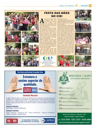 JORNAL TIPO CARIOCA                 Junho 2012   19

Informe Publicitário

                                                                                       FESTA DAS MÃES
                                                                                           NO CIEI

                                                                             A
                                                                                        primeira grande festa         tem elogios à escola:
                                                                                        promovida pelo Ciei,          – Estou adorando, ele está se desen-
                                                                                        em 2012, foi, como já         volvendo superbem; chega em casa
                                                                                        virou tradição, uma           falando as palavrinhas em inglês –
                                                                             verdadeira confraternização. No          comenta Tatiana.
                                                                             dia 19 de maio, a escola comemo-         Quem também estava radiante com
                                                                             rou o Dia das Mães.                      o sucesso da festa era Carlos Alves
                                                                             Tanto nas salas de aula e na qua-        da Silva, diretor-presidente do Ciei:
                                                                             dra de esporte, como ao ar livre,        – Mãe é mãe, é vida. Uma institui-
                                                                             em contato com a natureza exu-           ção de ensino não pode prescin-
                                                                             berante do Ciei, mães, filhos e          dir da participação das mães. E
                                                                             pais curtiram para valer as ati-         desde que iniciamos aqui, há 15
                                                                             vidades. Capoeira, quiz, telefone        anos, começamos a preparar essa
                                                                             mudo, torre de copos, relembrar          festa. Sabemos que nem todas as
                                                                             é viver e baile comigo foram algu-       escolas têm essa preocupação em
                                                                             mas das brincadeiras.                    homenagear as mães. Essa inte-
                                                                             Embora a maioria das mães já ti-         gração mãe, filho e pai é muito im-
                                                                             vesse desfrutado dessa grande            portante. Não me canso de repetir
                                                                             festa nos anos anteriores, outras        que a família é a célula-máter da
                                                                             estavam participando pela primei-        sociedade, e a mãe é aquela que
                                                                             ra vez. Foi o caso de Tatiana Gui-       gerou. E para nós é um prazer
                                                                             marães, mãe do pequeno Enzo, de          homenageá-la de uma forma bem
                                                                             5 anos, aluno do Pré-II.                 simples, com uma rosa, um lanche,
                                                                             – Foi uma delícia passar uma             uma brincadeira. Por essa razão,
                                                                             manhã de sábado com as crian-            chamamos nosso espaço de famí-
                                                                             ças – contou ela, feliz da vida.         lia Ciei, porque queremos conser-
                                                                             Enzo está em seu primeiro ano            var isso como uma tradição – afir-
                                                                             como aluno do Ciei, e sua mãe só         mou o professor Carlito.




                                                                              Estrada do Pontal, no 2.093 - Recreio
                                                                                  Tels.: 2490-1673 2490-4273
                                                                                         www.ciei.g12.br
                                                                                   E-mail: admin@ciei.g12.br




                               Seu futuro profissional vai ganhar foco.

                                      Estrutura e
                                   ensino superior de
                                       qualidade.
                                          VESTIBULAR
                                          CASTELO 2012.2
                                        Unidade Recreio



GRADUAÇÃO TRADICIONAL
Administração

GRADUAÇÃO TECNOLÓGICA




Conheça também nossos cursos de:



  GRADUAÇÃO
              &   MBA
                  CASTELO
                                     Av. Salvador Allende, 6.700 - Recreio
                                    www.castelobranco.br | (21) 3216 7700
 
