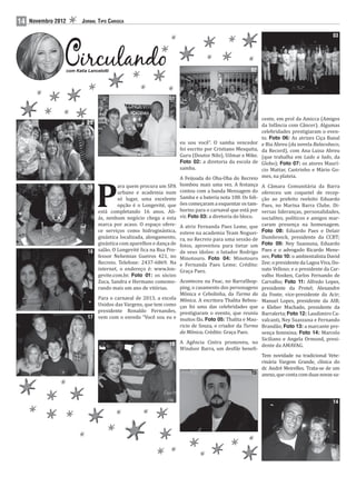 14   Novembro 2012          JORNAL TIPO CARIOCA

                                                                                                                                              03




                     com Katia Lancelotti                                                              02




                                                                 01


                                                                                                              cente, em prol da Amicca (Amigos
                               20                                                                             da Infância com Câncer). Algumas
                                                                                                              celebridades prestigiaram o even-
                                                                                                              to. Foto 06: As atrizes Ciça Banal
                                                                       eu sou você”. O samba vencedor         e Bia Abreu (da novela Balacobaco,
                                                                       foi escrito por Cristiano Mesquita,    da Record), com Ana Luisa Abreu
                                                                       Guru (Doutor Nilo), Uilmar e Mike.     (que trabalha em Lado a lado, da
                                                                       Foto 02: a diretoria da escola de      Globo); Foto 07: os atores Maurí-
                                                                       samba.                                 cio Mattar, Castrinho e Mário Go-
                                                                                                              mes, na plateia.




                                    P
                                                                       A Feijoada do Oba-Oba do Recreio
                                           ara quem procura um SPA     bombou mais uma vez. A festança        A Câmara Comunitária da Barra
                               19
                                           urbano e academia num       contou com a banda Mensagem do         ofereceu um coquetel de recep-
                                           só lugar, uma excelente     Samba e a bateria nota 100. Os foli-   ção ao prefeito reeleito Eduardo
                                           opção é o Longevité, que    ões começaram a esquentar os tam-      Paes, no Marina Barra Clube. Di-
                                  está completando 16 anos. Ali-       borins para o carnaval que está por    versas lideranças, personalidades,
                                  ás, nenhum negócio chega a esta      vir. Foto 03: a diretoria do bloco.    socialites, políticos e amigos mar-
                                  marca por acaso. O espaço ofere-     A atriz Fernanda Paes Leme, que        caram presença na homenagem.
                                  ce serviços como hidroginástica,     esteve na academia Team Noguei-        Foto 08: Eduardo Paes e Delair
                                  ginástica localizada, alongamento,   ra, no Recreio para uma sessão de      Dumbrosck, presidente da CCBT;
                                  ginástica com aparelhos e dança de   fotos, aproveitou para tietar um       Foto 09: Ney Suassuna, Eduardo
                               18 salão. O Longevité ica na Rua Pro-   de seus ídolos: o lutador Rodrigo      Paes e o advogado Ricardo Mene-
                                  fessor Nehemias Gueiros 421, no      Minotouro. Foto 04: Minotouro          zes; Foto 10: o ambientalista David
                                  Recreio. Telefone: 2437-6869. Na     e Fernanda Paes Leme; Crédito:         Zee; o presidente da Lagoa Viva, Do-
                                  internet, o endereço é: www.lon-     Graça Paes.                            nato Velloso; e o presidente da Car-
                                  gevite.com.br. Foto 01: os sócios                                           valho Hosken, Carlos Fernando de
                                  Zuca, Sandra e Hermano comemo-       Aconteceu na Fnac, no BarraShop-       Carvalho; Foto 11: Alfredo Lopes,
                                  rando mais um ano de vitórias.       ping, o casamento dos personagens      presidente da Protel; Alexandre
                                                                       Mônica e Cebolinha, da Turma da        da Fonte, vice-presidente da Acir;
                                  Para o carnaval de 2013, a escola    Mônica. A escritora Thalita Rebou-     Manuel Lopes, presidente da AIB;
                                  Unidos das Vargens, que tem como     ças foi uma das celebridades que       e Kleber Machado, presidente da
                                  presidente Ronaldo Fernandes,        prestigiaram o evento, que reuniu      Barralerta; Foto 12: Laudimiro Ca-
                               17 vem com o enredo “Você sou eu e      muitos fãs. Foto 05: Thalita e Mau-    valcanti, Ney Suassuna e Fernando
                                                                       ricio de Souza, o criador da Turma     Brandão; Foto 13: a marcante pre-
                                                                       da Mônica. Crédito: Graça Paes.        sença feminina; Foto 14: Marcelo
                                                                                                              Siciliano e Angela Ormond, presi-
                                                                 16 A Agência Cintra promoveu, no             dente da AMAVAG.
                                                                    Windsor Barra, um des ile bene i-
                                                                                                          Tem novidade na tradicional Vete-
                                                                                                          rinária Vargem Grande, clínica do
                                                                                                          dr. André Meirelles. Trata-se de um
                                                                                                       15 anexo, que conta com duas novas sa-




                                                                                                                                              14
 