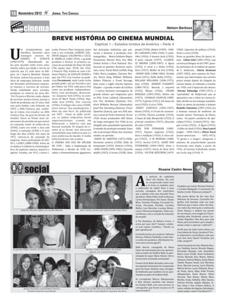 18      Novembro 2012                           JORNAL TIPO CARIOCA


                                                                                                                                                                            Nelson Barboza


                                                BREVE HISTÓRIA DO CINEMA MUNDIAL
                                                                                             Capítulo 1 – Estados Unidos da América – Parte 4



U
           m estadunidense que                  Lasky Feature Play Company, junto          das principais indústrias que pas-             people (1928); Aleluia (1929); –HAR          1960): Lágrimas de palhaço (1924);
           batalhou bastante para               com o seu cunhado, SAMUEL GOL-             saram a dominar a produção cine-               RY LANGDON (1884-1944): O anda-              Vento e areia (1928).
           conseguir sucesso foi                DFISH (depois GOLDWYN) e CECIL             matográ ica: Metro-Goldwin-Mayer,              rilho (1926); O homem forte (1926);          Entre as grandes divas da época, te-
           DARRYL      F.    ZANUCK             B. DEMILLE (1881-1959), o grande           Paramount, Warner Bros, Fox, RKO,              O pinto calçudo (1927); –CLAREN              mos: –Lilian Gish (1896-1993), cuja
(1902-1979).      Abandonado      pe-           produtor e diretor. O primeiro su-
                                                                                           United Artists e First National. Des-          CE BROWN (1890-1987): A Águia                carreira prolongou-se até 1987, quan-
los pais quando tinha treze anos,               cesso da sociedade foi Amor de índio
                                                                                           tacaram-se grandes diretores nacio-            (1925); A carne e o Diabo (1926);            do participou de As baleias de agosto,
mentiu sobre sua idade e serviu ao              (The squaw man, 1914). Em 1916,
exército aos 15, indo lutar na Bél-             a Feature Play fundiu-se com a Fa-         nais, como: David Wark Grif ith, King          Ouro (1927); Mulher de brio (1928);          de L. Anderson; –Gloria Swanson
gica, na I Guerra Mundial. Depois               mous Players, de ADOLPH ZUKOR o            Vidor, Harry Langdon, Clarence Bro-            –HENRY KING (1888-1982): Tol’able            (1897-1983), atriz máxima da Para-
da baixa, sobreviveu graças a uma               que, em 1917, iria resultar na pode-       wn, Henry King, William Wellman,               David (1921); Stella Dallas (1925); –        mount, que interrompeu sua carreira
série de empregos diversos, sendo               rosa Paramount, onde Lasky tinha           Robert Flaherty e Frank Borzage,               WILLIAM WELLMAN (1896-1975):                 pouco tempo depois da chegada do
até boxeador pro issional, enquan-              grande poder, até ser forçado a sair,      bem como o inglês Charles Spencer              Asas (1928); –ROBERT FLAHERTY                cinema falado, só voltando a triunfar
to tentava a carreira de escritor.              por Zukor, em 1932, indo para a Fox        Chaplin – o grande criador de Carlitos         (1884-1951): Nanook, o esquimó               em 1950, com Crepúsculo dos deuses;
Tendo habilidade para enredos,                  como um produtor independente.             – e outros diretores estrangeiros de           (1922); Moana (1926); –FRANK                 –Norma Talmadge (1893-1957), a
produziu os roteiros da série Rin-              Entre suas produções, destacam-
                                                                                           grande talento que imigraram para              BORZAGE (1893-1962): Sétimo céu              “queridinha” de Hollywood, que se
-Tin-Tin para a Warner, onde, depois            -se: Sargento York (1941), As aven-
                                                turas de Mark Twain (1944), Rap-           os EUA: Ernst Lubitsch (Alemanha);             (1927); –CHARLES CHAPLIN (1889-              aposentou com o início do cinema fa-
de escrever muitos textos, passou a
                                                sódia Azul (1945), Sem reservas            Eric Von Stroheim (Áustria); Frie-             1977): O garoto (1921); Em busca do          lado, devido ao seu sotaque nasalado.
chefe de produção, aos 23 anos. Dali
saiu para fundar, com Schenck, em               (1946), O milagre dos sinos (1948),        drich Wilhelm Murnau (Alemanha);               ouro (1925); O circo 1928;                   Entre os atores do período, o italiano
1933, a 20th Century, que, confor-              entre outras. Sua autobiografia, I         Josef Von Sternberg (Áustria); Victor          –ERNST LUBITSCH (1892-1947):                 Rodolfo Valentino (1895-1926) era
me já vimos, iria resultar na 20th              blow my own horn, foi publicada            Sjöström (Suécia), que nos EUA ado-            Rosita (1923); O círculo do casamen-         a fantasia sensual de mulheres do
Century-Fox, da qual foi diretor de             em 1957. Como se pôde verifi-              tou o nome de Victor Seastrom. Só em           to (1924); Paraíso proibido (1924);          mundo inteiro. Participou de ilmes,
estúdio. Entre os ilmes mais im-                car, os judeus imigrantes foram            1920, foram produzidos 600 ilmes               O leque de lady Margarida (1925); O          como: –Os quatro cavaleiros do Apo-
portantes do período em que esteve              importantíssimos, criando, em              de longa metragem. Em 1928, já era             príncipe estudante (1927); Alvorada          calipse (1921); –O sheik (1921); –San-
no comando, estão: As vinhas da ira             Hollywood, a América com que
                                                                                           atingida uma quantidade equivalente            do amor (1929);                              gue e areia (1922); –A Águia (1925);
(1940), Como era verde o meu vale               haviam sonhado. Os moguls do ci-
                                                nema já se foram, mas deixaram             à metade da produção mundial. Estes            –ERIC VON STROHEIM (1885-                    –O ilho do sheik (1926). Stan Laurel
(1941), A malvada (1950) e O mais
                                                consolidada uma indústria que é a          são os principais ilmes dos cineastas          1957): Esposas ingênuas (1922);              (inglês – 1890-1965) e Oliver Hard
longo dos dias (1962). Em maio de
                                                mais poderosa do mundo. O sonho            citados, no período:                           Ouro e maldição (1924); A viúva ale-         (norte-americano – 1892-1957),
1971, retirou-se do comando da
empresa. Outro polivalente foi JES-             hollywoodiano não acabou...                –DAVID W. GRIFFITH (1875-1948):                gre (1925); –F. W. MURNAU (1888-             “O gordo e o magro”, atingiram o
SE L. LASKY (1880-1958). Antes de               O CINEMA DOS EUA NA DÉCADA                 Horizonte sombrio (1920); Órfãs da             1931): Aurora (1927); –JOSEF VON             máximo de popularidade quando
se dedicar à indústria cinematográ-             DE 1920 – Após a implantação de            tempestade (1922); América (1924);             STERNBERG (1894-1969): Amor e                formaram uma dupla, a partir de
 ica, foi repórter, músico, maestro e           Hollywood, a década de 1920 res-           –KING VIDOR (1894-1982): O grande              sangue (1927); Docas de Nova York            1926. Já haviam trabalhado juntos
agente. Fundou, em 1913, a Jesse L.             saltou o desenvolvimento gigantesco        des ile (1925); A turma (1928); Show           (1929); –VICTOR SJÖSTRÖM (1879-              em Lucky dog (1918).




                                                                                                                                                                   Rosane Castro Neves



                                                                                                                                          A
                                                                                                                                                     s notícias da cadelinha
                                                                                                                                                     Doce são ótimas. Ela está
                                                                                                                                                     se recuperando muito bem
                                                                                                                                                     e já tirou as medidas para        Parabéns aos noivos Thomas Pedroso
                                                                                                                                          a cadeirinha de rodas! Doce é uma            e Cristina Malaguthi. O casamento foi
                                                                                                                                          sortuda, conseguiu dez madrinhas             bonito e serão felizes pra sempre!!!
                                                                                                                                          que a ajudam com uma mesada! Doce
                                                                                                                                          agradece a Maju Vidal, Andrea Bouças,        Não posso deixar de dar uma dica
                                                                                                                                          Loreta Burlamaque, Pat Sauer, Sheyla         deliciosa de brownie. Carminha Ne-
                                                                                                                                          Maia, Taninha Pitaluga, Fernanda Pe-         grellos está fazendo cada um mais
                                                                                                                                          drosa, Fernanda Portella, Carolina           delicioso que o outro, sabor dos deu-
                                                                                                                                          Mallet, Lise Marinho, Luciana Bitten-        ses; outro dia, levei para a cantina da
           A bela dra. Marcella Tuffani, com sua ilha Manuela.             Aline e Sandra, prontas para a festa de Lêda Castro Neves.     court e Wanessa Sangineto. Todas ma-         Sauer Danças, e acabou em menos
                                                                                                                                          ravilhosas, com o coração do tamanho         de um minuto, sem exageros!!! Enco-
                                                                                                                                          do mundo!                                    mendas pelo Facebook, acesse Car-
                                                                                                                                                                                       minha Negrellos. Boa dica para este
                                                                                                                                          A Pet Bambina, da Rebeca Freire, é           Natal, para presentear, para simples-
                                                                                                                                          outra pet nota dez!!! Sempre colabo-         mente comer e apreciar a delícia!!!!
                                                                                                                                          ra com rações, remédios... Thanks, os
                                                                                                                                          pets agradecem!                              Os 80 anos de Lêda Castro Neves, na
                                                                                                                                                                                       Casa Julieta de Serpa, bombou!!! Fes-
                                                                                                                                          Carminha botou pra quebrar! Adriana          ta impecável e maravilhosa, mês que
                                                                                                                                          Esteves, Débora Falabella e todo elen-       vem tem mais fotos!!! Parabéns pra
                                                                                                                                          co estão de parabéns; di icilmente ha-       Lêda, sempre!!!
                                                                                                                                          verá outra novela igual!!!
                                                                                                                                                                                       Aniversariantes do mês: Roberto Bou-
                                                                                                                                          Hello Detroit, coreogra ia de Elena          ças, Paolinha Zaroni, Ricardo Magno,
  As queridas Hilkde e Ariadne, com Lêda Castro Neves nos seus 80 anos.           Rodrigo e Debora Nascimento; ele, já desde              Sauer, foi selecionada para ser apresen-
                                                                                     pequeno, com tremendo bom gosto.                                                                  Fernanda Olympio, Luiz Amendola,
                                                                                                                                          tada no teatro do Fashion Mall, na apre-     Maria Lucia Priolli, Sonia Fuchsloch,
                                                                                                                                          sentação da super-Alyne Alonso. Será a       Tereza Almeida, Zeca Maron, Helena
                                                                                                                                          turma extra arrasando novamente!             Ximenes, Patrícia Midosi, Samir, Mario
                                                                                                                                          O novo CD de Betto Serrador, com a mú-       Toledo, Rosana Gentil, Lise Marinho,
                                                                                                                                          sica Quintal sentimental, foi a inspiração   Duca, Marcela Lucena, Lucia Xibante,
                                                                                                                                          para Pat Sauer idealizar uma coreogra-       Márcia Barros, Lucia Chibante, Ricar-
                                                                                                                                           ia lindíssima que também irá ser apre-      do Paula, Ayres, Maju Vidal Priscila
                                                                                                                                          sentada no palco do Fashion Mall.            Albuquerque, Sonia Moura, Vilma
                                                                                                                                                                                       Vernont, Xixa Nunes, Sheyla Maia,
                                                                                                                                          As coreógrafas Márcia Albuquerque            Martha, Ivana, Zebinho, Alice Sauma,
                                                                                                                                          e Kiki Amatto também irão dançar             Patricia Portela, Angela Olimpio, Li-
                                                                                                                                          no Fashion Mall, com suas turmas, as         lian Gama e Ana Cristina Nadruz. A
              Soraya, Ana paula, a grande Marly Tavares e                 Viviane, com seu ilho Enzo, já na edição do primeiro livrinho   coreogra ias que foram sucesso no Oi         todos, milhões de alegrias, felicidades,
                  Christina, bailarinas maravilhosas.                       escrito por ele e a vovó orgulhosa e supergata Ana Neves.     Casa Grande!!!                               muita saúde e amor!! Parabéns!!!!
 