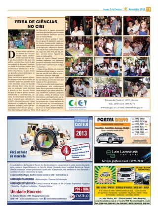 JORNAL TIPO CARIOCA         Novembro 2012   19

  Informe Publicitário


        FEIRA DE CIÊNCIAS
             NO CIEI
                                       de Ciências foi o foguete produzido
                                       com duas garrafas pet, uma invenção
                                       bem-sucedida de alunos do terceiro
                                       ano do Ensino Médio.
                                       Bem perto dali, na quadra de espor-
                                       tes, um grupo de alunos do sexto ano
                                       do Ensino Fundamental explicava,
                                       com muita desenvoltura, a importân-
                                       cia da água para o futuro do planeta.




D
                                       – Se em 20 anos continuarmos usan-
           urante todo o ano letivo,   do a água do jeito atual, ela irá aca-
           os alunos do Ciei acu-      bar – alertava Gabriel Figueira, du-
           mulam muito conheci-        rante as explanações.
           mento nas salas de aula.    Amigo de Gabriel, Miguel Gustavo
E um dos momentos em que eles          também explanava aos presentes
podem exercitar boa parte do que       porque é necessário nos conscienti-
aprenderam é durante a tradicio-       zarmos sobre a preservação da água
nal Feira de Ciências, como a que      no planeta:
aconteceu no último dia 27 de ou-      – A água é, sem dúvida, um elemento
tubro. Orgulhosos, os pais foram       fundamental que temos na natureza.
em grande número prestigiar os         Sem ela não há nada, não há vida –
alunos nesse evento.                   destacou o aluno do sexto ano.
Tanto no auditório quanto na qua-      Diretora do Ciei, Claudia Stadelmann
dra de esportes e em duas salas, os    fez um balanço positivo de mais uma
visitantes puderam aprender mais       edição da Feira de Ciências:
sobre diversos temas do mundo          – Este é um evento muito importante,
das ciências. Entre eles, os ani-      principalmente pelo conhecimento
mas em extinção, como funciona         deles. Eles se preparam muito antes e
o mundo, os três estados ísicos        mostram aqui o que sabem sobre ciên-
da água, a vida do girino, animais     cias, envolvendo, inclusive, pesquisas
vertebrados e invertebrados, in-       de campo. A Feira de Ciências é um
setos, biodiversidade marinha. Na      dos eventos mais importantes que te-
sala do segundo ano, a atração era     mos ao longo do ano – disse a diretora.
o FAFCA (Festival Anual de Filmes      No próximo dia 24, pais e alunos do
                                                                                                                        Estrada do Pontal, no 2.093 - Recreio
Cientí icos e Amadores). Entre os      Ciei têm mais um encontro marca-                                                     Tels.: 2490-1673 2490-4273
trabalhos exibidos, estava um do-      do, dirigido para a exposição de ar-
cumentário sobre Foz do Iguaçu.        tes, troca de faixas do judô e batiza-                                       www.ciei.g12.br | E-mail: admin@ciei.g12.br
Uma das muitas atrações da Feira       do de capoeira.




                                                                                        VESTIBULAR
                                                                                       CASTELO

                                                                                         2013

  Você no foco
  do mercado.
                                                                                                                     Serviços gráﬁcos e web • 6973-2229
   A região da Barra da Tijuca e do Recreio dos Bandeirantes vive a expectativa de sediar eventos de grande
   porte, como os Jogos Olímpicos e a Copa do Mundo. Pensando nisso, a unidade Recreio da Castelo
   oferece cursos que formam profissionais qualificados e preparados para atenderem à nova demanda e
   contribuírem com o crescimento da região.
   A oportunidade chegou. Confira nossos cursos no site e matricule-se já.

   GRADUAÇÃO TRADICIONAL
   GRADUAÇÃO TECNOLÓGICA                                                                                Logística

                                                                                                        MBA
   Unidade Recreio
                                                                                                    &
                                                                                        GRADUAÇÃO       CASTELO

   Av. Salvador Allende, 6.700 - Shopping Bandeirantes
   3216 7700 | www.castelobranco.br | Curta /universidadecastelobranco
 