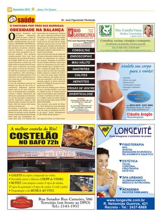 08    Novembro 2012                    JORNAL TIPO CARIOCA




 O FANTASMA POR TRÁS DAS BARRIGAS:
 OBESIDADE NA BALANÇA

O
          homem brasileiro está        baixo índice de testosterona, veri icou
          barrigudo,     sedentário,   que, com a reposição hormonal, dieta
          acima do peso e, além de     e exercícios, eles perderam, em média,
          tudo, desatento com a sua    16 quilos, e a circunferência abdo-
saúde e envelhecimento. Isso se de-    minal caiu de 107 para 98 cm. Dados
nomina SÍNDROME METABÓLICA,            mundiais mostram que cerca de 20%
que costuma coexistir com aumento      da população mundial masculina têm
das gorduras, da glicose, esteatose    algum sinal de síndrome metabólica:
visceral (hepática e pancreática)      obesidade, diabetes, hipertensão e co-
com uma baixa perspectiva de so-       lesterol ruim elevado.
brevida saudável. Uma pesquisa         Uma revisão de tudo que foi publicado
comportamental feita com cinco         até hoje na literatura médica sobre os
mil homens da Sociedade Brasileira     efeitos da testosterona na composi-
de Urologia (SBU) faz um raio-X da     ção corporal, divulgada no periódico
saúde masculina e mostra que 51%       Current Diabets Reviews, mostra que
estão acima ou muito acima do peso,    níveis de testosterona em dia contri-
64% nunca realizaram um exame          buem também para a melhora do hu-
para medir os níveis de testostero-    mor e redução da fadiga. Mas a repo-
na, 38% não costumam ir ao médico      sição só deve ser feita sob orientação
com frequência, 23% relacionam a       médica rigorosa e exames de contro-
obesidade ao envelhecimento e 37%      le a cada três meses, pelos diversos
admitem o uso de remédio para ere-     efeitos colaterais que podem ocorrer
ção, sendo que, no Rio, esse percen-   com essa reposição, e ela só deve ser
tual chega a 60%.                      pensada quando os níveis estiverem
O risco de impotência aumenta em       abaixo de 300ng/dL (trezentos nano-
homens com mais de 94 cm de cir-       gramas por decilitro).
cunferência abdominal, especial-       Este é um novo enfoque para o fantas-
mente após os 40 anos. Essa gor-       ma que a barriga encobre e um aviso
dura aí acumulada gera estrogênio,     no sentido de que os homens devem
cortisol e leptina, substâncias que    cada vez mais lembrar que é importan-
diminuem a produção de testostero-     te deixar o machismo de lado e procu-
na, um dos principais combustíveis     rar o médico, tendo em mente sempre
sexuais masculinos. Segundo João       que, antes de mais nada, devem VIVER
Eduardo Salles, da Santa Casa de São   MAIS COM SAÚDE.
Paulo, 40% dos obesos têm baixos       Para encerrar, essa pérola de iloso-
níveis de testosterona.                 ia: “Nove décimos da nossa felicidade
Os homens só procuram o médico         baseiam-se exclusivamente na saúde.
pressionados pela mulher, por pro-     Com ela, tudo se transforma em fon-
blemas na próstata ou por questões     te de prazer”. Arthur Schopenhauer
sexuais. Estudo efetuado pelo alemão   (1788-1860), ilósofo alemão.
Farid Saad, que acompanhou, du-
rante cinco anos, 115 homens com       Ref.: Jaqueline Falcão, in O Globo-Saúde.
 
