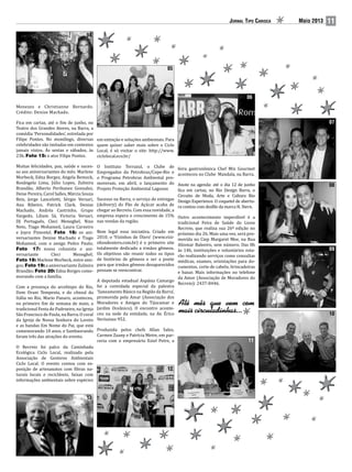 Jornal Tipo Carioca Maio 2013 11
11
12
13
04
06
07
08
09
10
Menezes e Christianne Bernardo.
Crédito: Denise Machado.
Fica em cartaz, até o fim de junho, no
Teatro dos Grandes Atores, na Barra, a
comédia ‘Personalidades’, estrelada por
Filipe Pontes. No monólogo, diversas
celebridades são imitadas em contextos
jamais vistos. Às sextas e sábados, às
23h. Foto 15: o ator Filipe Pontes.
Muitas felicidades, paz, saúde e suces-
so aos aniversariantes do mês: Marlene
Morbeck, Edna Borges, Angela Bemock,
Rosângela Lima, Júlio Lopes, Zulmira
Brandão, Alberto Peribanez Gonzalez,
Deise Pereira, Carol Salles, Márcia Souza
Reis, Jorge Lancelotti, Sérgio Versari,
Ana Ribeiro, Patrick Clark, Denise
Machado, Andréa Castrinho, Grupo
Vargedo, Liliam Sá, Victoria Versari,
DJ Português, Cleci Meneghel, Nizo
Neto, Tiago Mohamed, Laura Carneiro
e Joyce Pimentel. Foto 16: os ani-
versariantes Denise Machado e Tiago
Mohamed, com o amigo Pedro Paulo;
Foto 17: nossa colunista e ani-
versariante Cleci Meneghel;
Foto 18: Marlene Morbeck, entre ami-
gos; Foto 19: a aniversariante Zulmira
Brandão; Foto 20: Edna Borges come-
morando com a família.
Com a presença do arcebispo do Rio,
Dom Orani Tempesta, e do cônsul da
Itália no Rio, Mario Panaro, aconteceu,
no primeiro fim de semana de maio, a
tradicional Festa do Padroeiro, na Igreja
São Francisco de Paula, na Barra. O coral
da Igreja de Nossa Senhora do Loreto
e as bandas Em Nome do Pai, que está
comemorando 10 anos, e Sambaorando
foram três das atrações do evento.
O Recreio foi palco da Caminhada
Ecológica Ciclo Local, realizada pela
Associação de Gestores Ambientais
Ciclo Local. O evento contou com ex-
posição de artesanatos com fibras na-
turais locais e recicláveis, faixas com
informações ambientais sobre espécies
em extinção e soluções ambientais. Para
quem quiser saber mais sobre o Ciclo
Local, é só visitar o site: http://www.
ciclolocal.eco.br/
O Instituto Terrazul, o Clube de
Empregados da Petrobras/Cepe-Rio e
o Programa Petrobras Ambiental pro-
moveram, em abril, o lançamento do
Projeto Proteção Ambiental Lagunar.
Sucesso na Barra, o serviço de entregas
(delivery) do Pão de Açúcar acaba de
chegar ao Recreio. Com essa novidade, a
empresa espera o crescimento de 15%
nas vendas da região.
Bem legal essa iniciativa. Criado em
2010, o ‘Vizinhos de Útero’ (www.vizi-
nhosdeutero.com.br) é o primeiro site
totalmente dedicado a irmãos gêmeos.
Os objetivos são reunir todos os tipos
de histórias de gêmeos e ser a ponte
para que irmãos gêmeos desaparecidos
possam se reencontrar.
A deputada estadual Aspásia Camargo
foi a convidada especial da palestra
‘Saneamento Básico na Região da Barra’,
promovida pela Amar (Associação dos
Moradores e Amigos do Tijucamar e
Jardim Oceânico). O encontro aconte-
ceu na sede da entidade, na Av. Érico
Veríssimo 952.
Produzida pelos chefs Allan Sales,
Carmen Zuany e Patrícia Metre, em par-
ceria com o empresário Eziel Petre, a
feira gastronômica Chef Mix Gourmet
aconteceu no Clube Mandala, na Barra.
Anote na agenda: até o dia 12 de junho
fica em cartaz, no Rio Design Barra, o
Circuito de Moda, Arte e Cultura Rio
Design Experience. O coquetel de abertu-
ra contou com desfile da marca H. Stern.
Outro acontecimento imperdível é a
tradicional Feira de Saúde do Lions
Recreio, que realiza sua 26ª edição no
próximo dia 26. Mais uma vez, será pro-
movida no Ciep Margaret Mee, na Rua
Aliomar Baleeiro, sem número. Das 8h
às 14h, instituições e voluntários esta-
rão realizando serviços como consultas
médicas, exames, orientações para do-
cumentos, corte de cabelo, brincadeiras
e bazar. Mais informações no telefone
da Amor (Associação de Moradores do
Recreio): 2437-8446.
05
 