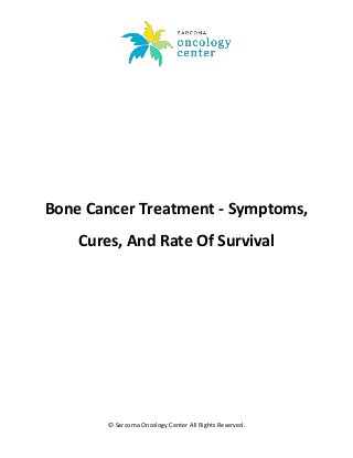 © Sarcoma Oncology Center All Rights Reserved.
Bone Cancer Treatment - Symptoms,
Cures, And Rate Of Survival
 