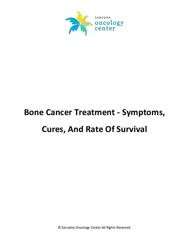 Bone cancer treatment symptoms, cures, and rate of survival