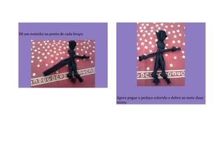 Dê um nozinho na ponta de cada braço:
Agora pegue o pedaço colorido e dobre ao meio duas
vezes:
 