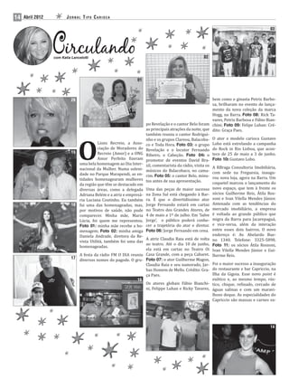 14   Abril 2012          JORNAL TIPO CARIOCA

                                                                                                                                         03




                  com Katia Lancelotti                                                              02




                                                              01



                            20                                                                            bem como o ginasta Petrix Barbo-
                                                                                                          sa, brilharam no evento de lança-
                                                                                                          mento da nova coleção da marca
                                                                                                          Hogg, na Barra. Foto 08: Rick Ta-
                                                                                                          vares, Petrix Barbosa e Fábio Bian-
                                                                    po Revelação e o cantor Belo foram chini; Foto 09: Felipe Luhan: Cré-
                                                                    as principais atrações da noite, que dito: Graça Paes.
                                                                    também reuniu o cantor Rodrigui-




                                 O
                                                                    nho e os grupos Clareou, Balacoba- O ator e modelo carioca Gustavo
                                          Lions Recreio, a Asso-    co e Toda Hora. Foto 03: o grupo Lobo está estrelando a campanha
                                          ciação de Moradores do    Revelação e o locutor Fernando do Rock in Rio Lisboa, que acon-
                            19            Recreio (Amor) e a ONG    Ribeiro, o Cabeção. Foto 04: o tece de 25 de maio a 3 de junho.
                                          Amor Perfeito izeram      promotor de eventos David Bra- Foto 10: Gustavo Lobo.
                               uma bela homenagem ao Dia Inter-     zil, comentarista da rádio, visita os A RBraga Consultoria Imobiliária,
                               nacional da Mulher. Numa soleni-     músicos do Balacobaco, no cama- com sede na Freguesia, inaugu-
                               dade no Parque Marapendi, as en-     rim. Foto 05: o cantor Belo, minu- rou nova loja, agora na Barra. Um
                               tidades homenagearam mulheres        tos antes de sua apresentação.
                               da região que têm se destacado em                                          coquetel marcou o lançamento do
                               diversas áreas, como a delegada      Uma das peças de maior sucesso        novo espaço, que tem à frente os
                               Adriana Belém e a atriz e empresá-   na Zona Sul está chegando à Bar-      sócios Guilherme Reis, Átila Ros-
                               ria Luciana Coutinho. Eu também      ra. É que o divertidíssimo ator       soni e Ivan Vilella Mendes Júnior.
                            18 fui uma das homenageadas, mas,       Jorge Fernando estará em cartaz       Antenada com as tendências do
                               por motivos de saúde, não pude       no Teatro dos Grandes Atores, de      mercado imobiliário, a empresa
                               comparecer. Minha mãe, Maria         4 de maio a 1º de julho. Em ‘Salve    é voltada ao grande público que
                               Lúcia, foi quem me representou.      Jorge’, o público poderá conhe-       migra da Barra para Jacarepaguá,
                               Foto 01: minha mãe recebe a ho-      cer a trajetória do ator e diretor.   e vice-versa, além da interação
                               menagem; Foto 02: minha amiga        Foto 06: Jorge Fernando em cena.      entre esses dois bairros. O novo
                               Daniela Andrade, diretora da Re-                                           endereço é: Av. Abelardo Bue-
                                                                A atriz Claudia Raia está de volta        no 1340. Telefone: 3325-5898.
                               vista Utilità, também foi uma das
                                                                ao teatro. Até o dia 10 de junho,         Foto 11: os sócios Átila Rossoni,
                               homenageadas.
                                                                ela está em cartaz no Teatro Oi           Ivan Vilella Mendes Júnior e Gui-
                               A festa da rádio FM O DIA reuniu Casa Grande, com a peça Cabaret.          lherme Reis.
                            17 diversos nomes do pagode. O gru- Foto 07: o ator Guilherme Magon,
                                                                Claudia Raia e seu namorado, Jar- Foi o maior sucesso a inauguração
                                                                bas Homem de Mello. Crédito: Gra- do restaurante e bar Capriccio, na
                                                                ça Paes.                           Ilha da Gigoia. Esse novo point é
                                                            16                                     exótico e, ao mesmo tempo, rús-
                                                                Os atores globais Fábio Bianchi- tico, chique, re inado, cercado de
                                                                ni, Felippe Luhan e Ricky Tavares, águas salinas e com um maravi-
                                                                                                   lhoso deque. As especialidades do
                                                                                                   Capriccio são massas e carnes va-
                                                                                               15




                                                                                                                                         14
 