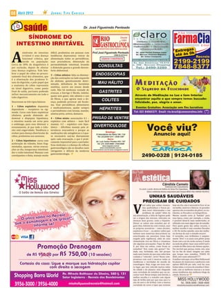 08    Abril 2012                     JORNAL TIPO CARIOCA




        SÍNDROME DO
     INTESTINO IRRITÁVEL


A
          síndrome do intestino      di ícil, predomina em pessoas com
          irritável é uma doença     tendências depressivas; retirar da
          funcional crônica, que     alimentação todos os peristálticos,
          incide na população.       usar procinéticos; diminuição da
Cerca de 30% do diagnóstico é        permeabilidade intestinal, levando
por exclusão, depois de afastar      a distensão gasosa e grande descon-
uma doença orgânica. Vale lem-       forto abdominal;
brar o papel do cólon no proces-
                                     3 – Cólon atônico: falta ou diminui-
samento inal dos alimentos, que
                                     ção das contrações no lado esquerdo
é a eliminação dos produtos i-
                                     do abdome, geneticamente deter-
nais da digestão, e pelo papel que
                                     minado, de iciência do hormônio
a anatomia do cólon representa
                                     motilina, ocorre em jovens desde
no túnel digestivo, como ponto
                                     cedo. Não há nenhuma vontade de
 inal de saída, portanto podendo
                                     evacuar, a barriga é lácida, indolor,
in luir mecanicamente em todo o
                                     quase sem gases; não adianta o uso
tubo digestivo.
                                     de ibras, o que agrava mais a do-
Descrevem-se três tipos básicos:     ença, podendo provocar até fecalo-
                                     ma. Usar peristálticos alimentares
1 – Cólon espástico: dopamina
                                     e medicamentosos, ajudar sempre
dependente – receptores na sig-
                                     o peristaltismo com laranja, mamão,
moide. Cursa com fezes espásticas
                                     ameixa preta, activia, damasco.
cibalares, grande distensão ab-
dominal e dispepsia hipotônica; 4 – Cólon misto: associações 4.1 –
o intestino manda um aviso para espástico com atônico – mais fácil
o estômago, para esse diminuir o manejo; 4.2 – espástico com hipo-
esvaziamento, já que todo o trân- tônico – di icílimo manejo pela al-
sito está engarrafado. Tendência a ternância evacuatória e porque as
evoluir para doença diverticular do medicações são antagônicas e é qua-
                                                                                            Você viu?
                                                                                             Anuncie aqui!
cólon, predomina nos ansiosos;       se necessário usá-las diariamente
                                     após cada evacuação, o que é prati-
2 – Cólon hipotônico: cursa com
                                     camente impossível para o portador.
aceleração do trânsito, fezes frag-
                                     Essa síndrome e a doença do re luxo
mentadas, aquosas, várias evacua-
                                     gastroesofágico são os desa ios mais
ções ao dia, insegurança intestinal,
                                     intrigantes e di íceis da moderna
dor e ruído intestinal. Manejar com
                                     gastroenterologia.
constipantes e dieta, manejo muito                                                    2490-0328 | 9124-0185




                                                                                                                Cândida Camelo
                                                                                                                       Esteticista-linfo-massofilaxista
                                                                                    Ex-coord. e profa. técnica de Estética do Senac Rio Copacabana.
                                                                                             Sócia e esteticista-técnica responsável pela franquia MISS HOLLYWOOD RECREIO.

                                                                                          UNHAS SAUDÁVEIS
                                                                                        PRECISAM DE CUIDADOS

                                                                             V
                                                                                        ocê sabia que unhas resseca-        hoje em dia, não é necessário icar só no
                                                                                        das, quebradiças e fracas po-       vermelho, neutros e básicos. As grandes
                                                                                        dem estar relacionadas a um         apostas são os esmaltes de glitter, os cin-
                                                                                        problema de saúde? Além da          tilantes, os locados e os holográ icos.
                                                                             má alimentação, a falta de higiene pode        Mesmo usando cores já “batidas” para
                                                                             ser a origem das micoses, infecções ou         essa época, como, por exemplo, a renda,
                                                                             doenças mais graves, como a hepatite.          é possível deixá-lo mais moderninho, se
                                                                             Deixar as unhas sem esmaltes por al-           utilizado com mais algum tipo de esmalte.
                                                                             guns dias, hidratá-las com cremes, usar        Para quem gosta das unhas escuras, a
                                                                             os próprios acessórios – como alicates,        melhor escolha é usar esmaltes locados
                                                                             espátulas e lixas – , ou adotar salões que     e 3D. Na minha opinião, uma das melho-
                                                                             tenham seus materiais descartáveis ou          res formas de usar o esmalte escuro!
                                                                             esterilizados em autoclave (item hoje          O vermelho com brilhinhos é simples-
                                                                             exigido pela vigilância), além de uma          mente “divo” e os azuis com glitter prata
                                                                             alimentação rica em ibras e vitaminas           icam com a cor do verão carioca. E ainda
                                                                             são algumas precauções. Fique de olho!         na onda do glitter, fazer uma ombré nail e
                                                                             E, por falar em unhas, como icam os            a moda da ilha única são ótimas opções.
                                                                             esmaltes? Tem como não gostar? Vai-            Por incrível que pareça, existe, sim, uma
                                                                             dade, sim, futilidade, não. Até porque         luz no im do túnel: imagine um salão
                                                                             nada mais bonito do que uma unha bem           que troque seus esmaltes, TODOS OS
                                                                             cuidada e “colorida”, certo? Nosso com-        DIAS, sem custo adicional!!!???
                                                                             promisso com você é mostrar todas as           O melhor está aqui: só no Miss Hollywood
                                                                             tendências e novidades do mundo da             há planos de manicures e pedicures com
                                                                             esmaltagem. Hoje, trago um tema mui-           apenas R$59,90 por mês; você faz suas
                                                                             to legal, que tem colorido muitas mãos         lindas mãos, e a troca de esmaltes é ilimi-
                                                                             da cidade e do planeta: está chegando          tada, com as melhores marcas e as mais
                                                                             uma variedade de esmaltes que vai en-          novas tendências dos melhores blogs da
                                                                             cantar você. Nesse tempo, sem dúvida, a        cidade. Divirta-se!
                                                                             melhor escolha é o esmalte com algum
                                                                             tipo de brilho (até por que esse ano é o             MISS HOLLYWOOD
                                                                             ano do ouro e do brilho). Com a imensa                   Tel.: 3936-3000 / 3936-4000
                                                                             variedade de cores e tipos que existem               misshollywoodrecreio@hotmail.com
 