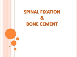 SPINAL FIXATION
&
BONE CEMENT
 
