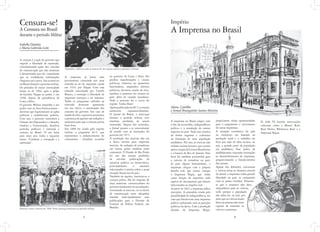 A imprensa já havia sido
previamente censurada por uma
emenda na lei de imprensa criada
em 1934, por Vargas. Com essa
emenda sancionada por Castelo
Branco, a restrição à liberdade de
imprensa começou a ser imposta.
Todos os programas exibidos na
televisão deveriam apresentar
em seu início, a autorização dos
censores do governo. Em caso de
estadodesítio,ogovernoautorizava
a presença de agentes nas redações e
emissoras para que a censura prévia
fosse feita.
Em 1968 foi criado pelo regime
militar, o programa Ai-5, que
representou o endurecimento do
comunismo - ditadura, ocorrido
propiciaram várias oportunidades
para o surgimento e crescimento
de novas imprensas.
A situação econômica do país
no momento era baseada na
produção rural e o trabalho era
feito por mão de obra escrava, ou
seja, a grande parte da população
era analfabeta. Esse índice de
analfabetismo impunha limitações
ao desenvolvimento da imprensa,
proporcionando o fortalecimento
dos jornais.
Apesar dos deboches, caricaturas
e críticas feitas ao monarca através
do jornal, a imprensa tinha grande
liberdade no país, se comparado
com os países vizinhos. Presume-
se que o monarca não dava
importância para as críticas,
tudo porque a população
não sabia ler, ou seja, por
mais que as críticas sejam
fortes as pessoas não eram
capazes de entender as
críticas e protestar.
no governo de Costa e Silva. Ele
proibiu manifestações e crimes
políticos, removeu ou aposentou
funcionários, suspendeu direitos
políticos, decretou estado de sítio,
auxiliou o aumento da censura no
país, além de cassado mandatos.
Todo o processo foi o inicio do
regime “Linha Dura”.
ApósapublicaçãodoAI-5,acensura
aumentou exponencialmente.
O Jornal do Brasil, o principal
durante o período militar, teve
matérias proibidas de serem
mostradas. Depois dos ocorridos,
o Jornal passou a se autocensurar
de acordo com as instruções do
governo até 1972.
A proibição das notícias não era
a única tortura para imprensa
notícias. As isolações de jornalistas
em outros países também eram
constantes. O Estado de São Paulo
foi um dos jornais proibidos
de veicular publicações de
natureza política ou democrática,
principalmente a assuntos
relacionados à anistia sobre a atual
situação financeira do pais.
Também no regime, instituiu-se a
censura prévia. Ela foi imposta de
duas maneiras: comunicadores do
governoinstalavam-senasredações,
vistoriando as noticias, ou os meios
de comunicação eram obrigados
mandar antecipadamente suas
publicações para a Divisão de
Censura da Polícia Federal, em
Brasília.
Censura-se! Império
A Censura no Brasil
durante o período Militar
A Imprensa no Brasil
Isabella Damião
e Maria Gabriela Leite
Alana Castilho
e Ismael Branquinho Santos Moreira
A censura é a ação do governo que
impede a liberdade de expressão,
criminalizando ações dos veículos
de comunicação que não mostram
é determinado por ele, impedindo
que as verdadeiras informações
cheguem até o povo. Isso aconteceu
no Brasil durante o governo militar.
Os períodos de maior intensidade
foram os de 1964, após o golpe
de Getúlio Vargas ao poder, e em
1968, depois da presidência de
Costa e Silva.
O governo Militar impunha o seu
poder com os Atos Institucionais -
decretos que legitimavam as ações
políticas e estabeleciam poderes.
Com isso, o governo controlava a
Câmara dos Deputados e o Senado,
mudava a Constituição, dissolvia
partidos políticos e instituía a
censura no Brasil. O seu lema
para esses atos tinha o seguinte
nome: “Combate a corrupção e a
subversão”.
A imprensa no Brasil surgiu com
o fim da escravidão, independência
política e a instalação do ensino
superior no país. Tudo isso ocorreu
de forma vagarosa e culminou
na formação de uma população
analfabeta. Por isso, as notícias não
tinham muitos leitores, que vieram
apósacriaçãodoCorreioBraziliense
e a Gazeta do Rio de Janeiro. Esse
fator foi também primordial para
a carreira de jornalista no país.
Já para alguns historiadores, a
imprensa chegou com a própria
família real, que trouxe consigo
a Imprensa Régia, que tinha
como função de imprimir toda
espécie de documentos que fossem
relacionados ao império real.
A partir de 1821 a imprensa sofreu
restrições. A atmosfera criada pela
possibilidade de independência, fez
com que fortalecesse uma imprensa
política polarizada com as posições
políticas da época. Com a produção
elevada da Imprensa Régia,
Opressão e silêncio eram as marcas de um regime político opressor e militar.
D. João VI funodu instituições
culturais como o Museu Real,
Real Horto, Biblioteca Real e a
Imprensa Régia.
Passeata contra censura em 1968. Forte presença feminina no período militar.
4 9
 