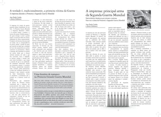 mostra o lado negativo.
O país com o maior controle
sobre as veracidades eram os
Estados Unidos. Ao contrário
dos Alemães, que mostravam a
verdade para defender sua raça, o
governoamericanoexigiaocontrole
do que era noticiado, impedindo
até de seus soldados a terem contato
com a imprensa.
Mesmo com os aspectos contra ou a
favor, a imprensa tanto na primeira
e principalmente na segunda
guerra, usavam os correspondentes
neutros, que eram provenientes dos
países não envolvidos nas lutas. Na
primeira guerra essa utilização foi
bem menor que na segunda.
Para a escritora, Ágatha Lemos,
a imprensa da segunda guerra foi
mais fraca do que a primeira diante
a censura. “A mídia mostrou as
diversas tragédias sob ângulos
positivos, disfarçou derrotas e
forjou estratégias onde havia
fracasso. A gente pode ver isso
no governo de Hitler, em que a
imprensa transmitia tudo o que lhe
era imposta. Nunca vi os veículos
serem tão submissos à verdade”,
comenta Agatha.
A participação da imprensa
brasileira nas duas guerras
Há quem diga que o Brasil não
teve uma participação significativa
inicialmente, os norte-americanos,
e, apesar de não muito conhecidos,
os brasileiros. No lado alemão, os
norte-americanos podiam circular
normalmente, conseguindo até
mesmo informações antes dos
companheiros do lado francês e
inglês,mastodaessaliberdadeacabou
quando os alemães descobriram que
os navios estadunidenses levavam
armamentos para o lado da Entente.
Os Estados Unidos declararam
Guerra à Alemanha quando tiveram
um de seus navios afundados.
No Brasil, isso teve uma enorme
repercussão. O Governo que não
tomava partido nenhum estava
sendo pressionado pela população
e pela imprensa para que entrasse
na Guerra ao lado dos franceses,
ingleses e, agora, norte-americanos,
sendo que a população possuía um
grande apreço por este último.
Há quem diga que o Brasil não
teve uma participação significativa
durante a Primeira Guerra, porém,
segundo Garambone, a imprensa
brasileira passou por grandes
evoluções durante este período,
Uma história de romance
na Primeira Grande Guerra Mundial
Não havia rádio, televisão e muito menos internet. Havia leitores
fanáticos por jornais e ávidos por notícias. Esse era o clima durante a
Grande Primeira Guerra Mundial, iniciada em 1914 por quatro disparos
contra o Príncipe Austro-Húngaro, disparos estes que foram detalhados
pelos jornais da época, informando até mesmo sobre a arma utilizada.
“No momento, porém, em que o cortejo dobrava as esquinas das
ruas Rodolpho e Francisco José, um mancebo que se destacou
bruscamente do público apontou uma pistola Browning e
desfechou-a quatro vezes contra a carruagem de suas altezas. O
arquiduque, que a princípio tinha sido atingido no rosto, ficou
mortalmente ferido no lado direito do ventre, ao mesmo tempo
em que a arquiduquesa, com a carótida cortada por outra bala,
lhe caía sobre os joelhos”. Jornal do Commercio
o que influenciou até mesmo em
decisões do governo brasileiro. Parte
dessa liberdade de imprensa se deve
à indecisão do Brasil em escolher um
lado da Guerra para apoiar, o que
só foi decidido após a posição dos
Estados Unidos.
A guerra nem sempre foi de tamanha
importância para a imprensa
brasileira. No começo, os relatos
dos correspondentes não tinham
grande destaque nos jornais e as
notícias procuravam acompanhar a
neutralidade do governo. O impulso
dos jornais se deve à população e sua
intensa paixão por notícias da guerra,
como dito anteriormente.
Esse fator romântico entre a
população e a imprensa foi de grande
importância para a preparação do
terreno para o que viria ser, mais
tarde, a Segunda Guerra Mundial,
que herdou da Primeira a ideia da
imprensa como uma formadora da
opinião pública. Todo esse poder de
influência atribuído a ela contribuiu
para a mudança de foco da mesma
durante a segunda guerra armada do
mundo.
A imprensa: principal arma
da Segunda Guerra Mundial
A verdade é, tradicionalmente, a primeira vítima da Guerra
A imprensa durante a Primeira e Segunda Guerra Mundial
Ana Paula Cunha
e Jéssica Emboava
Ana Paula Cunha
e Jéssica Emboava
A imprensa foi uma das principais
vitimas na Primeira e a Segunda
Guerra Mundial. O motivo? Os
países participantes não queriam
que os confrontos não fossem
noticiados. Tudo começou quando
os jornais perceberam que a
população estava interessada em
saber sobre as guerras. Isso gerou
fissura nas pessoas, que se saber o
que se passava criou uma paixão
pelo fato.
Após essa abertura do povo em
saber sobre as guerras, os jornais
mundiais convenceram os governos
dos países que essa ambição pela
notícia gera lucro e reconhecimento
político, assim, sendo liberados para
trabalharem nos navios de cargas.
Na Primeira Guerra Mundial,
os jornalistas não tiveram tanta
liberdade para escrever o que
realmente estava acontecendo. Eles
eramacompanhadosporintegrantes
do governo de seu próprio país,
que lhes censuravam a escrever a
verdade sobre a nação e deixavam
citar pequenas coisas sobre a guerra.
Caso não houvesse obediência dos
jornalistas, eles eram mortos.
Já na Segunda Guerra Mundial os
jornalistas passaram por etapas de
comunicação. Na época, já havia as
rádios e revistas, que no inicio do
confronto, eram censurados pelos
governantes. Essa ação tomou outro
rumo após a Alemanha Nazista usar
da imprensa para fazer propaganda
enganosa sobre o governo. Com
isso, os veículos de comunicação
além de noticiarem o lado positivo
da guerra, passaram também a
A imprensa em tempo de guerra,
segundo Sidney Garambone em seu
livro “A Primeira Guerra Mundial
e a Imprensa Brasileira” (2003),
é, ao mesmo tempo, a senhora e a
escrava da mesma. Senhora porque é
ela quem divulga o terror à grande
massa, e escrava por sofrer de censura,
disfarçada de outras nomenclaturas.
O objetivo do Governo Internacional
era acabar com as correspondências
de guerra, porém, a paixão da massa
por notícias era tanta que a ambição
do lucro dos proprietários de jornais
convenceu os governantes e liberou
a presença dos jornalistas de guerra
em navios, desde que a censura
estivesse presente em tudo o que
eles escreviam. Com o telégrafo,
as notícias corriam o mundo com
uma maior facilidade, o que exigia
o controle do que se era publicado.
Os jornalistas americanos faziam
um juramento perante o secretário
de Guerra, prometendo transmitir
toda a verdade, porém suprimiriam
os fatos que pudessem beneficiar os
inimigos, o que, somado a pressão
da classe manipuladora, levava
os jornalistas a acreditarem que a
verdade era a primeira vítima da
Guerra.
Historiadores que analisaram
os efeitos da Primeira Guerra
consideram que a cobertura dos
acontecimentos feita pelos jornais
foi decisiva no desenvolvimento do
respeito do público pela imprensa, já
que era visível a todos que os jornais
mentiam sobre os acontecimentos
e, com isso, pela primeira vez,
começaram a duvidar do que era
publicado pela imprensa.
Durante a Guerra, também havia
os correspondentes neutros, que
eram provenientes dos países não
envolvidos na Guerra, sendo,
Repórter de guerra entrincheirado e preparado.
durante a Primeira Guerra, já que
era sempre indeciso em escolher um
ladodoconfronto,além,daimprensa
brasileira não ter dado destaque
a guerra. No começo, os relatos
dos correspondentes não tinham
grande destaque nos jornais e as
notícias procuravam acompanhar a
neutralidade do governo.
Para o jornalista, Garambone, a
imprensa do Brasil passou por
grandes evoluções nesse período.
Em seu artigo publicado pela
UFRJ (Universidade Federal do
Rio de Janeiro) ele cita, “O impulso
dos jornais se deve à população e
sua intensa paixão por notícias da
guerra, como dito anteriormente”.
Na Segunda Guerra, a imprensa
brasileira se escondia atrás do
Departamento de Imprensa e
Propagando criada por Getúlio
Vargas no Estado Novo - algo que
se assemelhava ao Nazismo na
Alemanha. Ele possuía um grande
apreço pelo nazismo alemão e o
fascismo italiano, porém acabou
se rendendo aos investimentos dos
norte-americanos, que “comprava”
a imprensa para ajudar a vencer o
inimigo (Alemanha).
Os jornais eram publicados duas
vezes ao dia, relatando as principais
notícias e recheados de imagens
da Guerra. Isso foi uma aposta dos
governantes para que o conflito
pudesse se tornar a realidade da
população. O objetivo era que a
Guerra envolvesse a todos e, com
a ajuda da censura, envolveu,
deixandoiràsruasoquebeneficiasse
a um dos lados.
Havia leitores fanáticos por jornais e notícias.
Esse era o clima da Primeira e Segunda Guerra Mundial
6 7
 