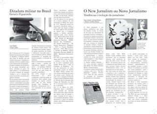 Armadas. Percebendo as mudanças
do contexto, Geisel anuncia uma
“distensão lenta, gradual e segura”
do regime autoritário em direção
à democracia, marcando assim, o
início da abertura política, embora
continuassem os atentados aos
direitos humanos e à liberdade de
imprensa.
Entre os casos de maior repercussão,
estão a morte – suicídio por
enforcamento segundo a versão
oficial – do jornalista Vladimir
Herzog, em 25 de outubro de
1975, um ano após Geisel ter
assumido a presidência.
Em 1978, revogou o Ato
Institucional nº5, (AI-5)
considerado o mais duro golpe na
democracia (dava poderes quase
absolutos ao regime militar),
como uma de suas últimas
decisões como Presidente da
República, representando bem o
tom conservador de sua abertura
política.
Assim como Tom Wolf,
Truman Capote também estava
descontente com as limitações
importas pelo jornalismo da
época. Em 1965, escreve “In Cold
Blood”, um romance policial com
o assassinato de uma família, como
mote prncipal. Capote descreve
detalhadamente desde o dia do
assassinato até seis anos depois.
Esse novo modo de escrita leva
o jornalista a viver o ambiente e
os problemas dos personagens da
história, fazendo uma verificação
dos dados e exaustivo trabalho de
documentação da história a ser
contada. Truman Capote é um
dos jornalistas que levaram esse
novo modelo a sério, fazendo uma
extensa pesquisa que durou cerca
de 5 anos e obtendo mais de 8 mil
páginas que resultaram em seu
livro chamado “A Sangue Frio”.
A grande novidade é a que o
jornalista pasou a ser intérprete
ativo da realidade.
O acontecimento ainda ocupa
uma posição central, mas a
perspectiva do jornalista passa
Vários movimentos grevistas
aconteceram durante seu governo,
comoomovimentodemetalúrgicos
do ABC, em São Paulo, liderados
por Luís Inácio Lula da Silva.
Um dos aspectos do seu governo
foi o retorno gradativo da vida
democrática no Brasil. Em agosto
de 1979, Figueiredo assina um
documento concedendo anistia a
maior parte das pessoas acusadas
de crimes políticos. Em novembro
do mesmo ano, o Congresso
aprovou a reforma partidária,
surgindo assim, novos partidos
como: Partido Democrático Social
- PDS, Partido do Movimento
democrático Brasileiro - PMDB,
Partidos dos Trabalhadores -
PT, Partido Progressista - PP,
Partido Democrático Trabalhista
- PDT e o Partido Trabalhista
Brasileiro - PTB. PDS tornou-se
o “sucessor” da ARENA- Aliança
Renovadora Nacional, PMDB, do
MDB – Movimento Democrático
Brasileiro.
Em 1982 os governadores foram
eleitos pelo povo, tendo em 1984
o protesto a favor das Diretas
Já, no qual a população queria
eleições diretas para o cargo de
Presidente da República. Foi
um dos movimentos de maior
participação popular da história
do Brasil. Porém, mesmo com
uma intensa mobilização por parte
das pessoas, tendo comícios por
todo o país, a proposta de Emenda
Constitucional do Deputado Dante
de Oliveira não foi aprovada pela
Câmara dos Deputados pela falta
de 12 votos para atingir a maioria
de 2/3 necessária.
Em 15 de Março de 1985,
Figueiredo deixa a presidência,
sendo sucedido por Tancredo
Neves (eleito pelo colégio eleitoral)
que faleceu antes de assumir o
cargo, ocupando em seu lugar, o
vice-presidente José Sarney. Assim,
decretava-se a queda da ditadura
militar, com o Brasil seguindo um
novo caminho.
a ter grande participação na
história e assim como coloca
Sousa, em seu livro, “Uma
breve história do jornalismo”:
“os novos jornalistas tornan-
se, frequentemente, jornalistas
literários, assemelhando-se a
sua produção literária”, o autor
descreve as mudanças no discurso
dos “novos jornalistas”, como a
construção de cena por cena, o uso
abundante de dialogos, as frases
curtas, onomatopéias, narrações
minuciosas, as descrições dos
ambientes e os titulos curtos,
incisivos e apelativos.
No Brasil o Novo jornalismo
encontrou em revistas como a
Realidade e o Jornal Pasquim
um espaço como novo gênero de
reportagem e uma nova forma de
escrita pouco conhecida.
A edição brasileira do livro de
Tom Wolf, por aqui denominada
“Radical Chique e o Novo
Jornalismo” foi publicada em
2005 pela editora Companhia
das Letras, na coleção Jornalismo
Literário.
Ditadura militar no Brasil O New Jornalism ou Novo Jornalismo
Tendências e evolução do jornalismo
Luis Kleber
e Ivan Carlos
Sara Soares, Letícia Ramos
e Maria Carolina Bruno
Em15demarçode1974,oGeneral
Ernesto GeiselassumeaPresidência
da República. O Regime Militar
dava sinais de declínio, pois nas
eleições municipais e legislativas a
oposição começava a ganhar espaço
como representante da população.
O plano econômico de seu governo
foi de grande dificuldade, pois
foram reduzidos os gastos em
obras públicas e os investimentos
em geral, o número de empregos
começou a cair e o aumento dos
preços do petróleo contribuiu para
agravar a situação.
No seu governo houve uma grande
repressão à imprensa, mesmo com a
censura e manipulações executadas
pelamáquinaestatalnumatentativa
de manter o moral da população, o
descontentamento crescia inclusive
dentro das próprias Forças
O “New Jornalism” é um
gênero jornalístico que surge
nos Estados Unidos na década
de 60 como um movimento de
renovação estilística, ideológica e
funcional em reação ao jornalismo
conservador, formal e rotineiro da
época. Foi uma mistura inovadora
de jornalismo e literatura, usando,
para isso, técnicas da literatura
na captação, redação e edição de
reportagens e ensaios jornalísticos.
O movimento ocorreu numa época
de grandes mudanças culturais e
sociais nos Estados Unidos, em
uma conjuntura histórica propicia
à experimentação e ruptura,
também de outros movimentos
como os hippies, o “sexo, drogas e
rock`n roll”, a pop-art.
A PopArt ganhou destaque e
teve como principais expoentes
Tom Wolfe, Gay Talese, Norman
Mailer e Truman Capote.
O primeiro é quem teorizou sobre
o assunto, com o livro: “The New
Jornalism”, London, Picador,
1975. Nele faz uma tentativa
de retomada do jornalismo
aprofundado de investigação.
Geisel e Figueiredo
Generais batem continência em um período que remonta conspiração e poder no Brasil.
Em15demarçode1979,tomapossecomopresidente
o General João Baptista Figueiredo. O seu governo
foi marcado por graves problemas econômicos, como
o aumento da inflação e elevação no custo de vida.
General João Baptista Figueiredo
O artista de maior
destaque da Pop
Art é, sem dúvida,
Andy Warhol,
falecido em 1987.
8 9
 