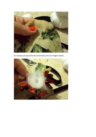 22- Coloque um pouquinho de enchimento como nas imagens abaixo:

 