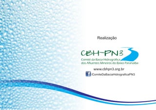Realização
www.cbhpn3.org.br
/ComiteDaBaciaHidrograficaPN3
 