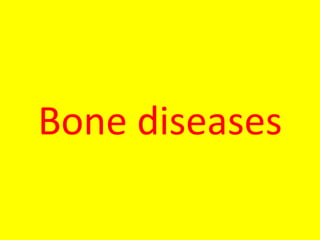 Bone diseases
 