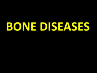 BONE DISEASES
 