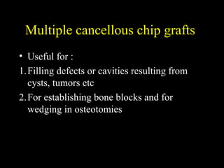 Indications for Bone Graft
• Provide mechanical support
– Metaphyseal impaction
– ORIF with allograft
cancellous bone chip...