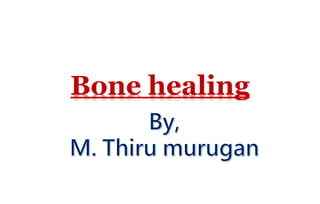 Bone healing
 