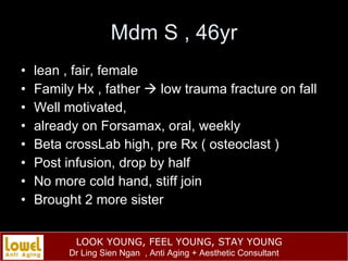Mdm S , 46yr <ul><li>lean , fair, female </li></ul><ul><li>Family Hx , father    low trauma fracture on fall  </li></ul><...