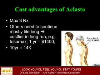 Cost advantages of Aclasta <ul><li>Max 3 Rx </li></ul><ul><li>Others need to continue mostly life long    costlier in lon...