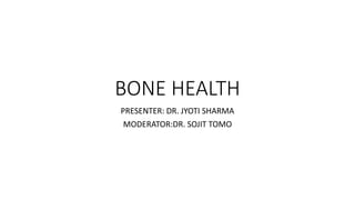 BONE HEALTH
PRESENTER: DR. JYOTI SHARMA
MODERATOR:DR. SOJIT TOMO
 